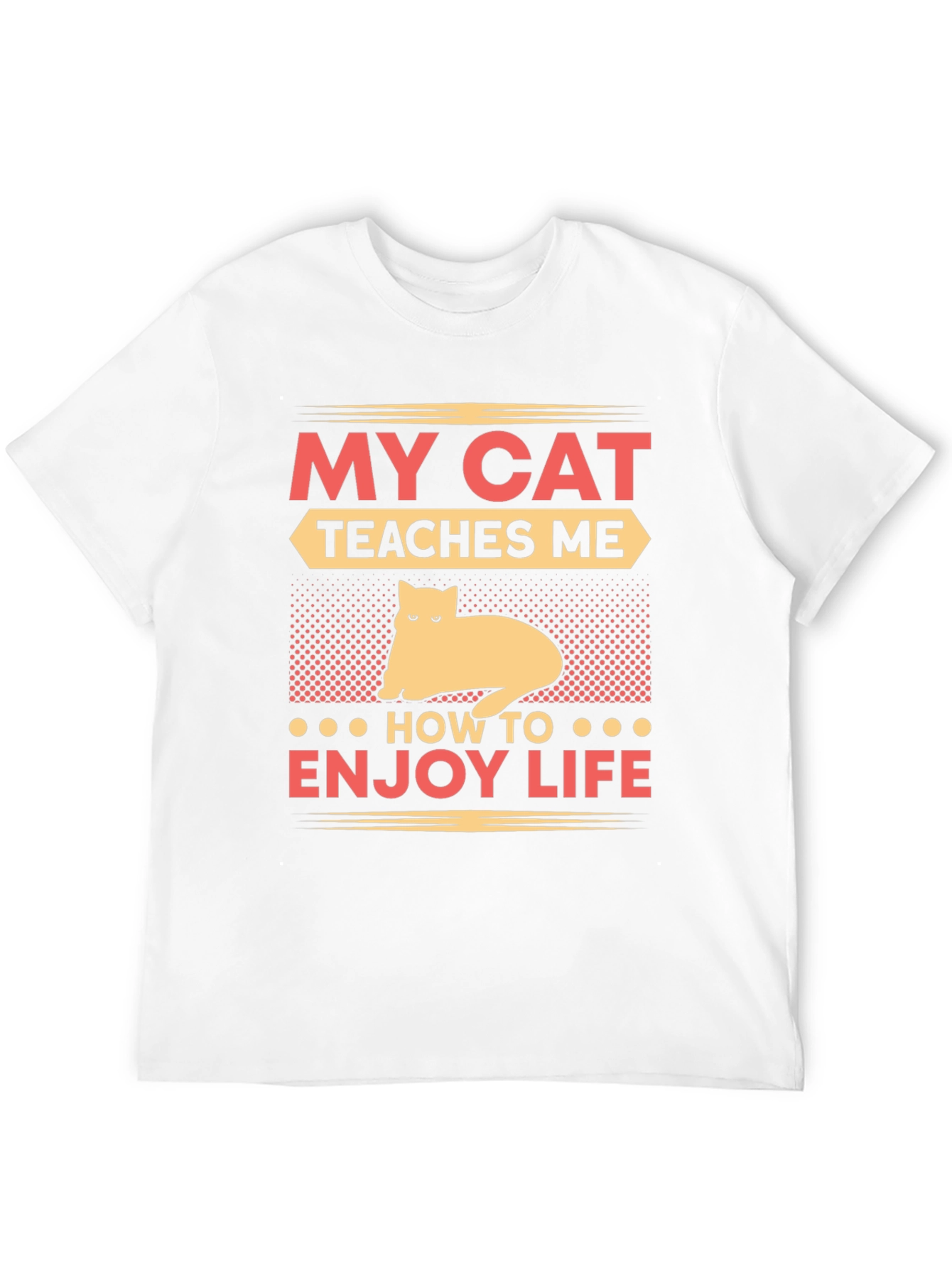My Cat Teaches Me T-Shirt - Enjoy Life Tee