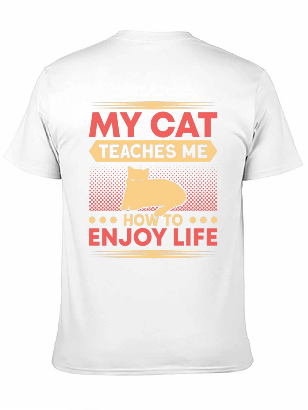 My Cat Teaches Me T-Shirt - Enjoy Life Tee