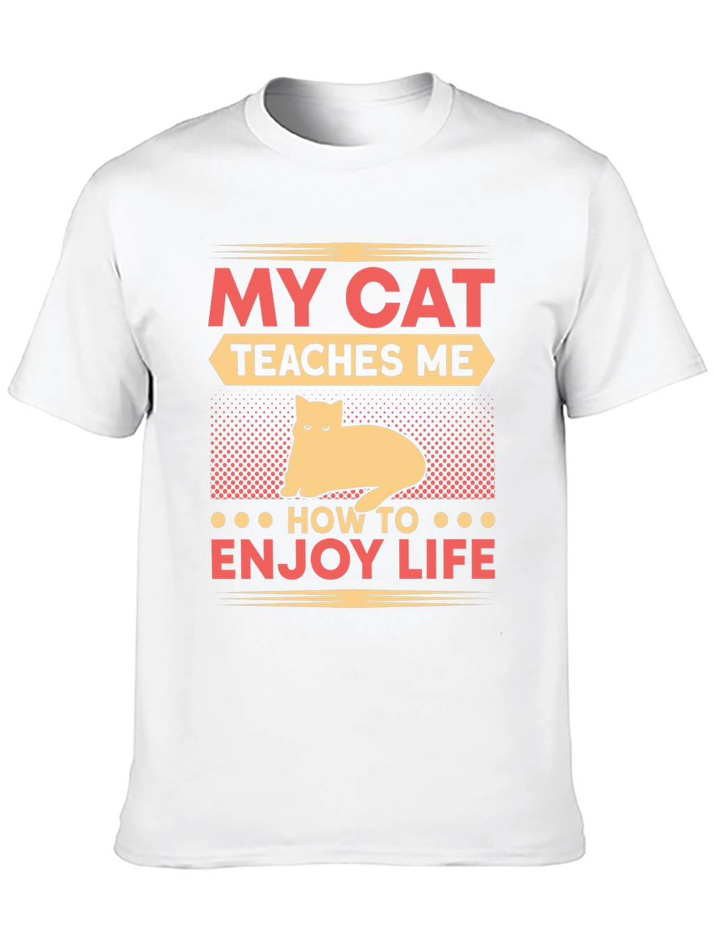 My Cat Teaches Me T-Shirt - Enjoy Life Tee