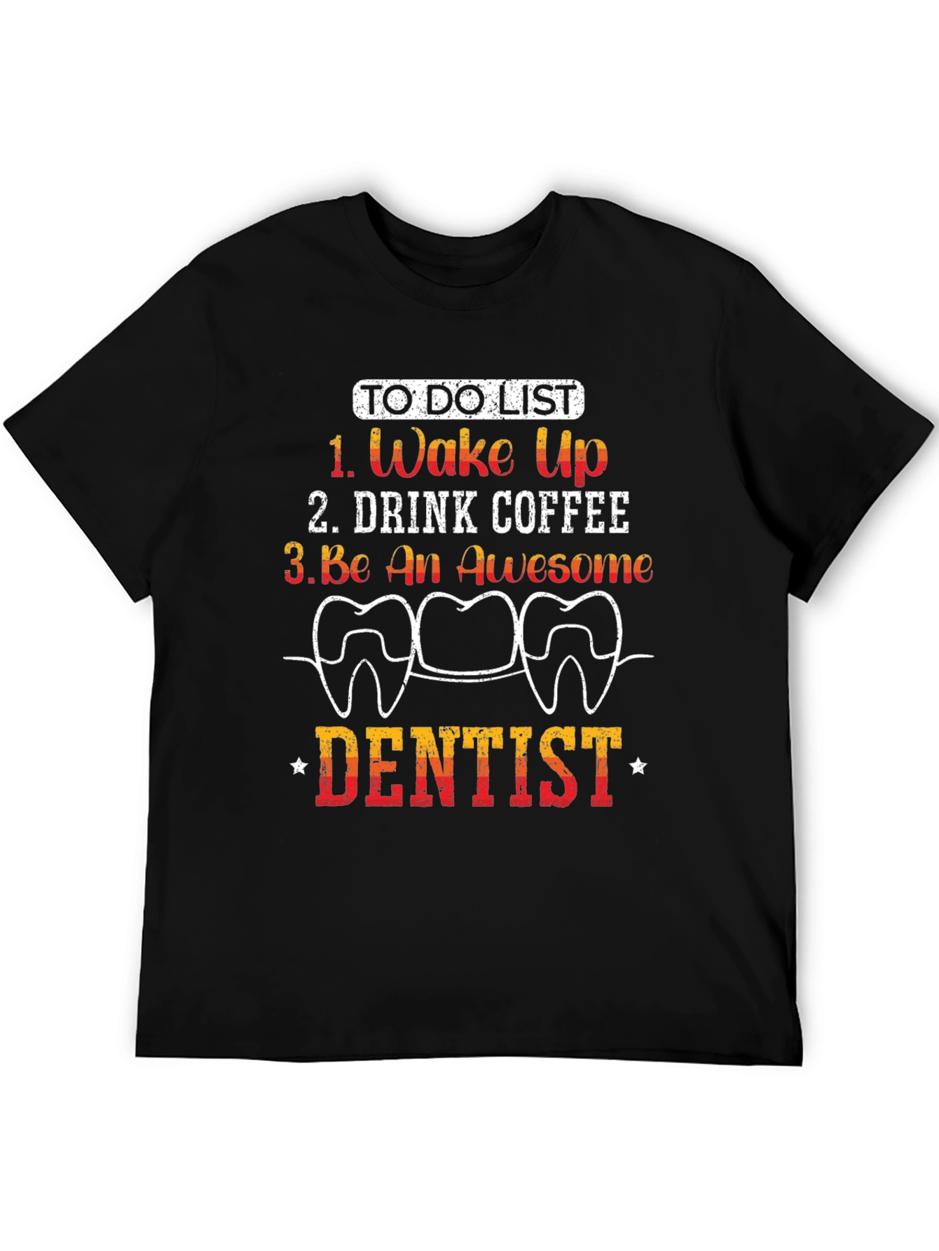 Dentist To-Do List Graphic Tee - Wake Up Coffee Be Awesome!