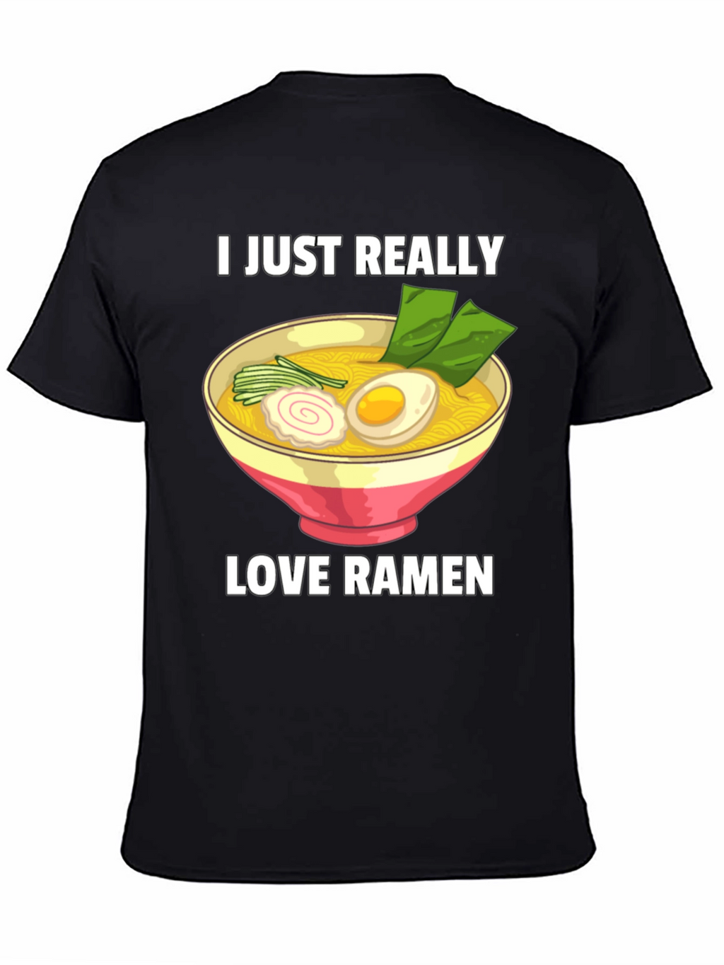 I Just Really Love Ramen T-Shirt - Foodie Tee