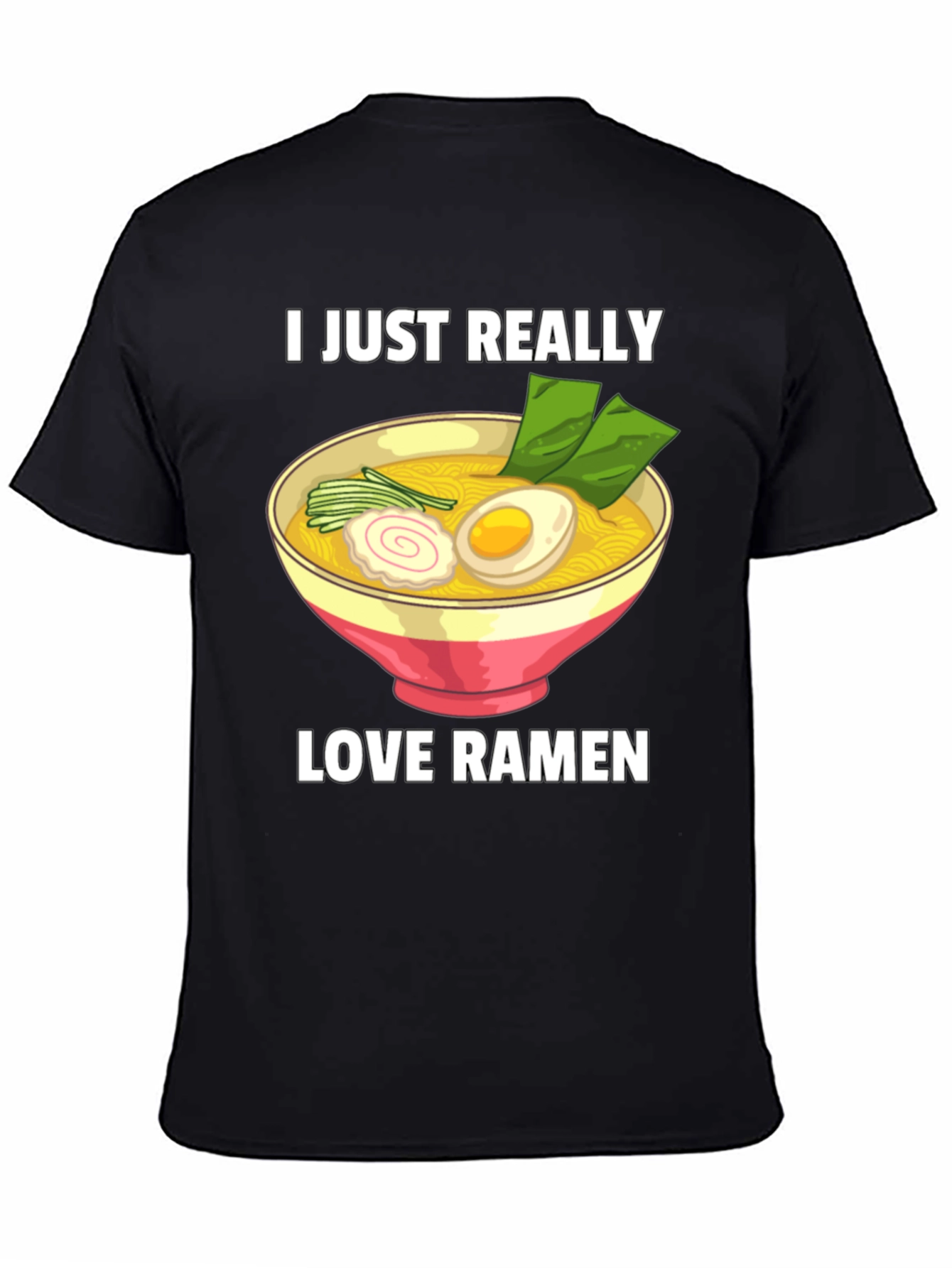 I Just Really Love Ramen T-Shirt - Foodie Tee
