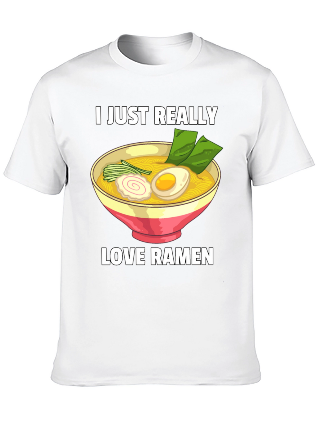 I Just Really Love Ramen T-Shirt - Foodie Tee