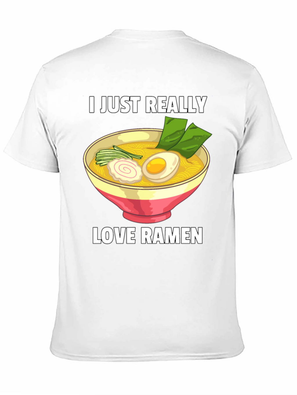 I Just Really Love Ramen T-Shirt - Foodie Tee