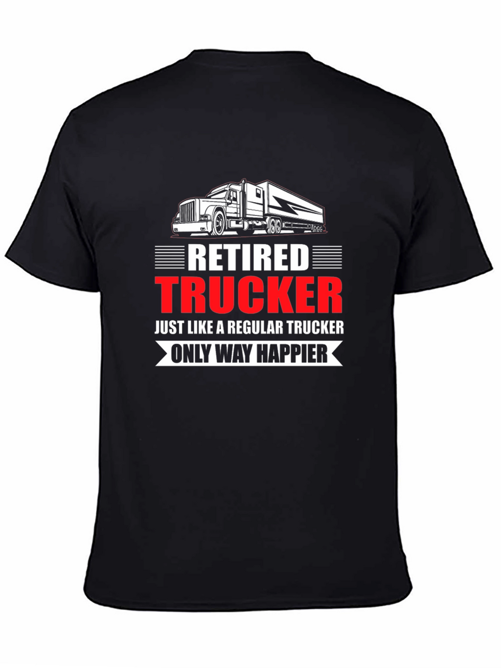 Retired Trucker T-Shirt: Happier Life