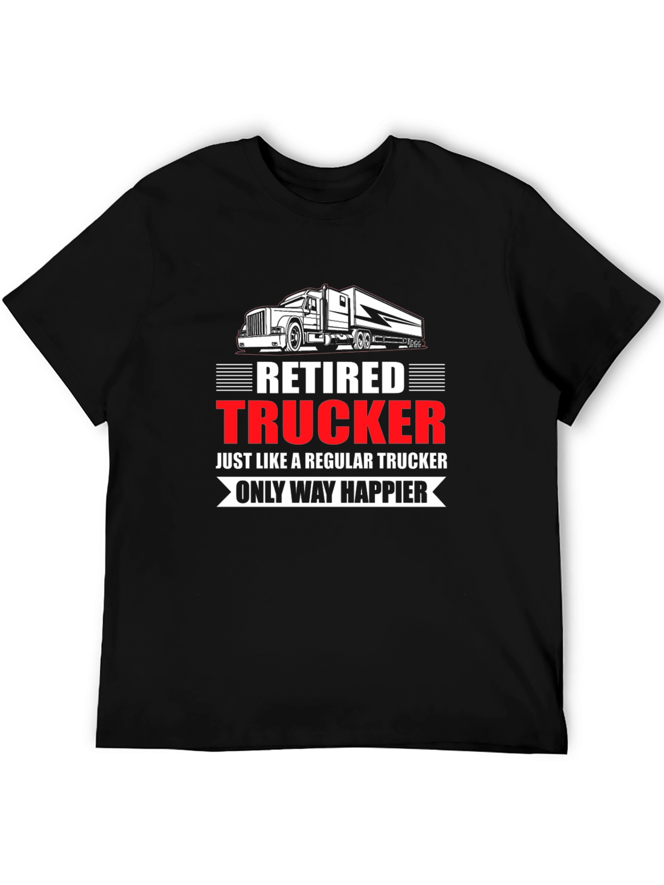 Retired Trucker T-Shirt: Happier Life
