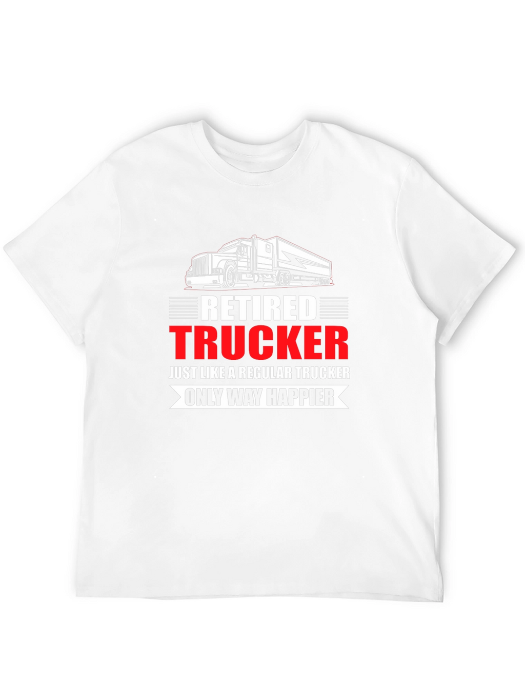 Retired Trucker T-Shirt: Happier Life