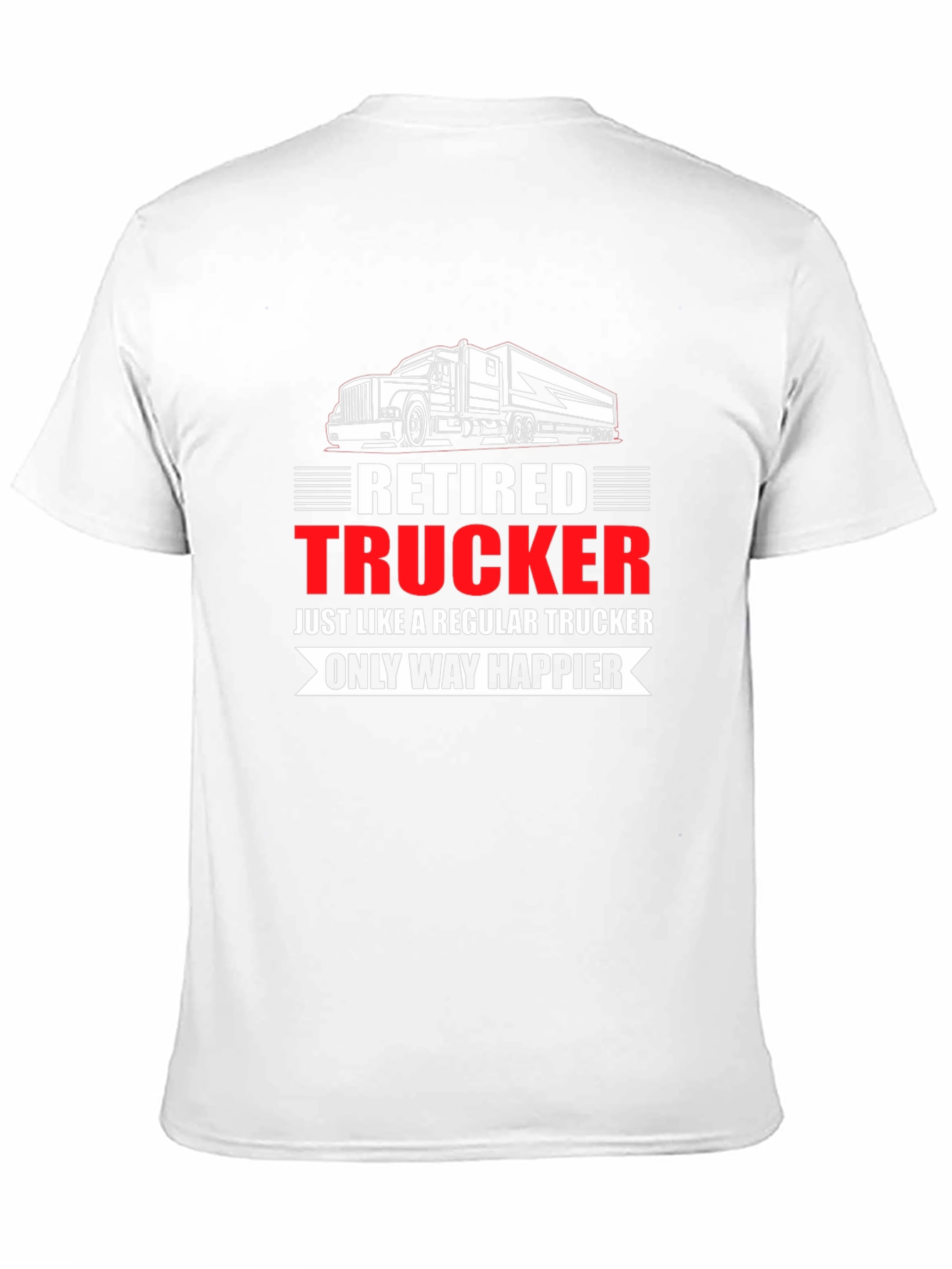 Retired Trucker T-Shirt: Happier Life