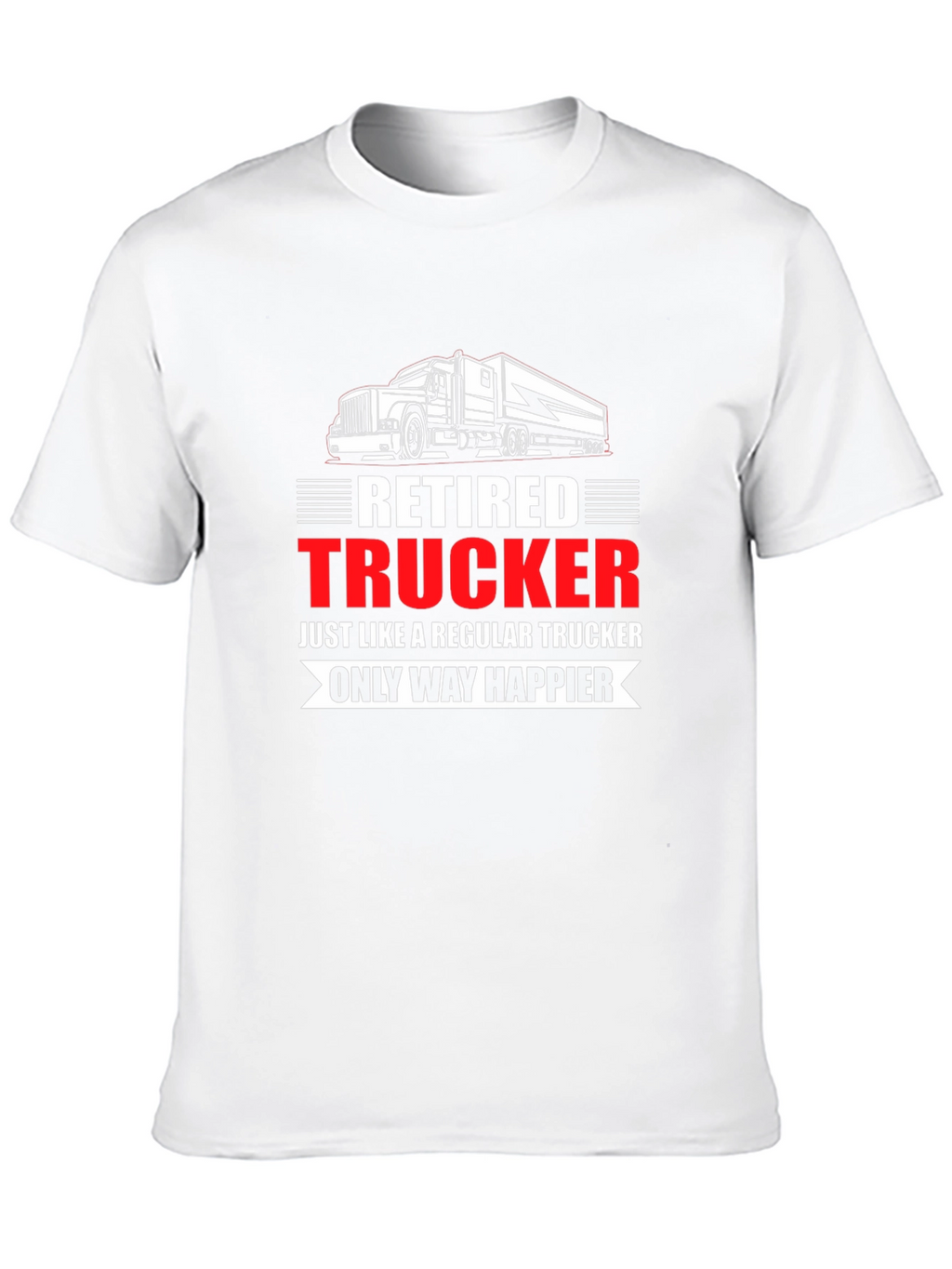 Retired Trucker T-Shirt: Happier Life