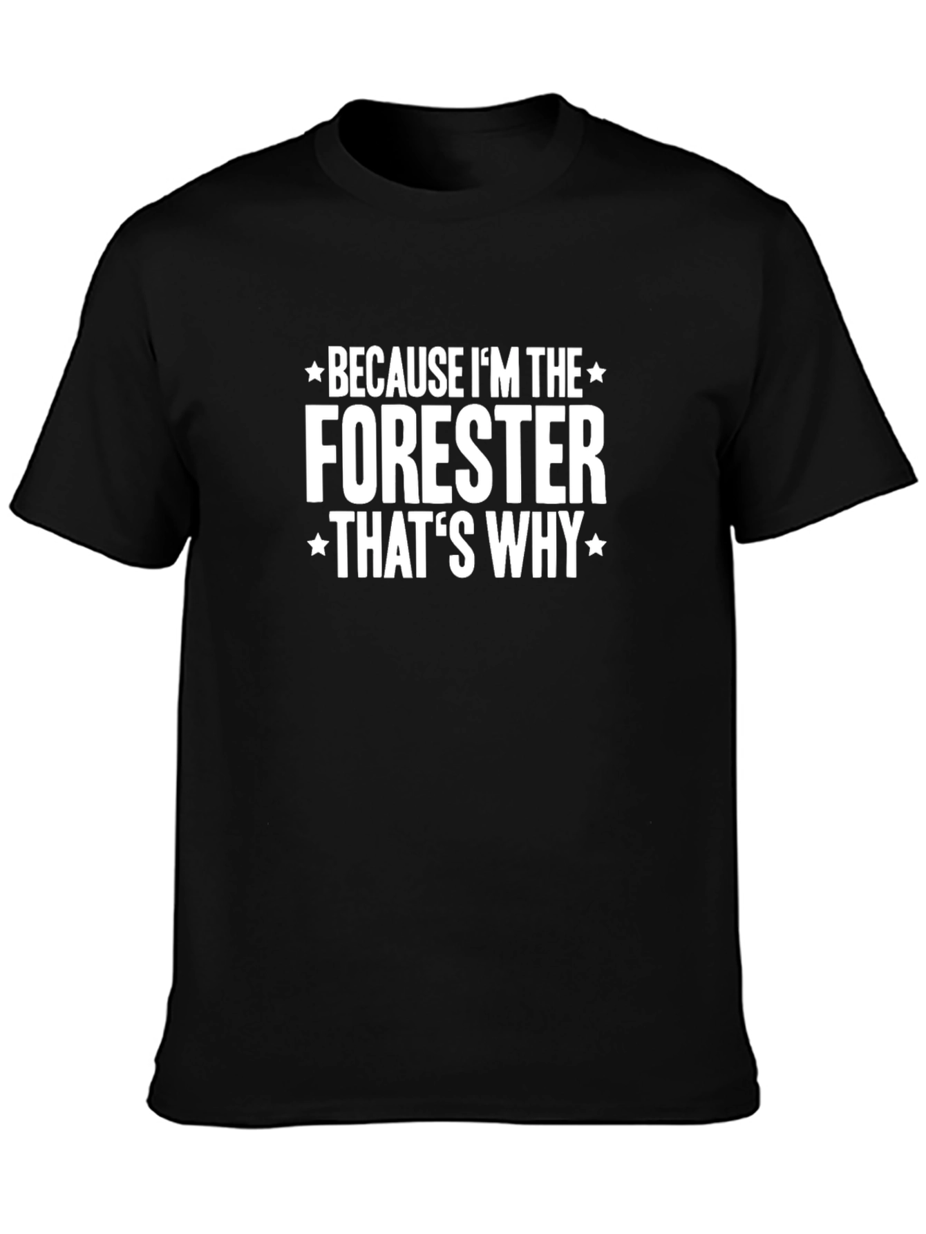 Forester T-Shirt - Because Im the Forester Thats Why