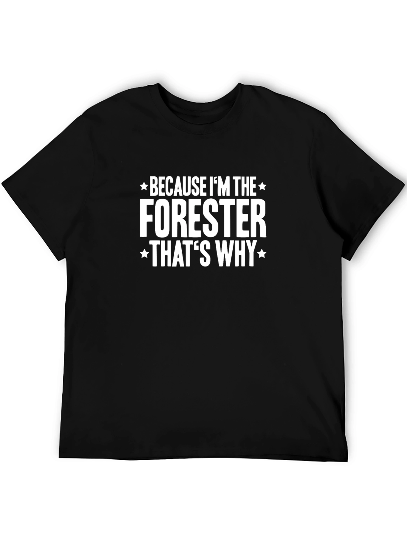 Forester T-Shirt - Because Im the Forester Thats Why