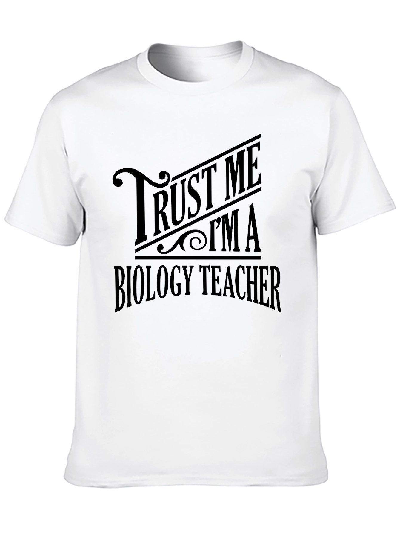 Trust Me Im A Biology Teacher T-Shirt