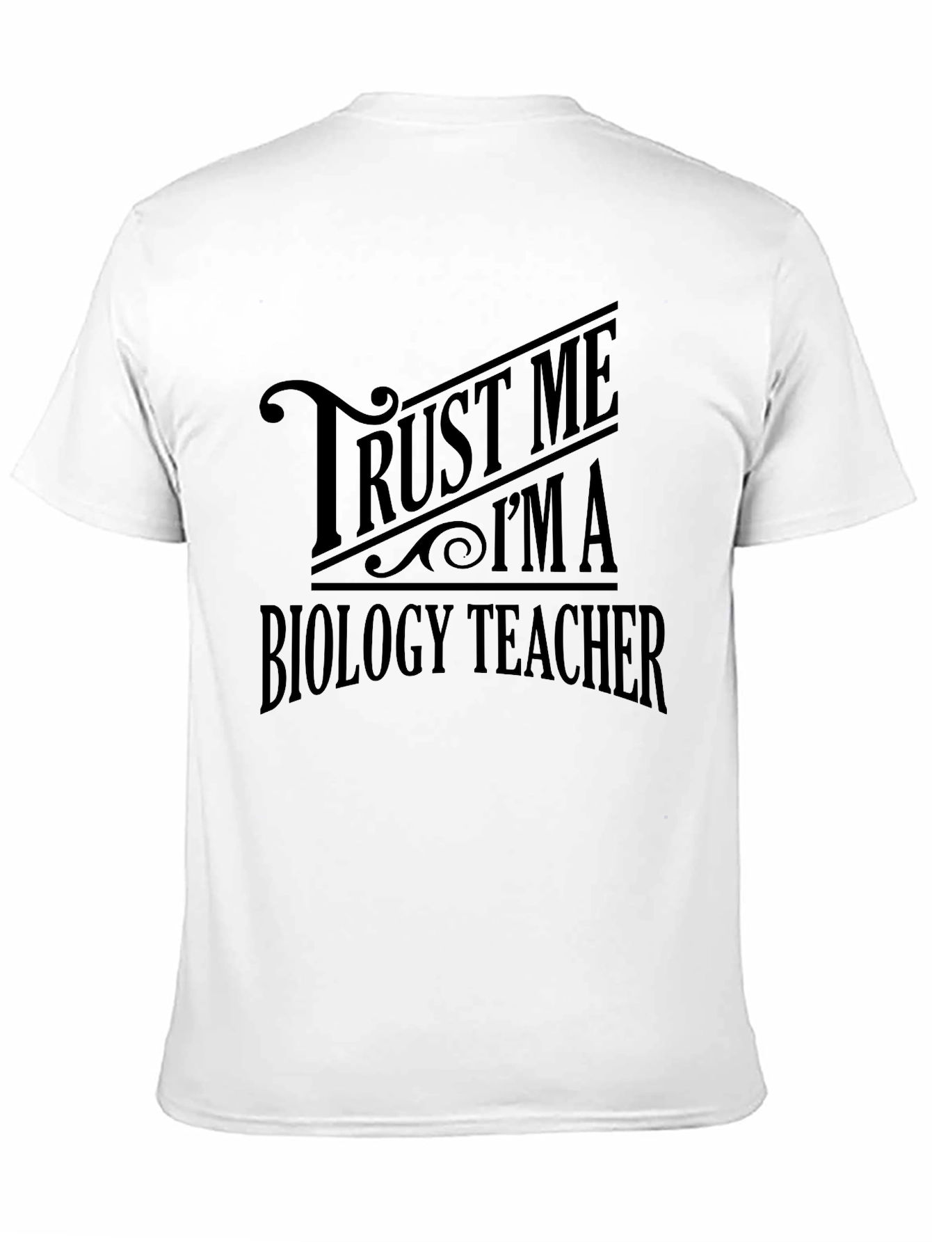 Trust Me Im A Biology Teacher T-Shirt