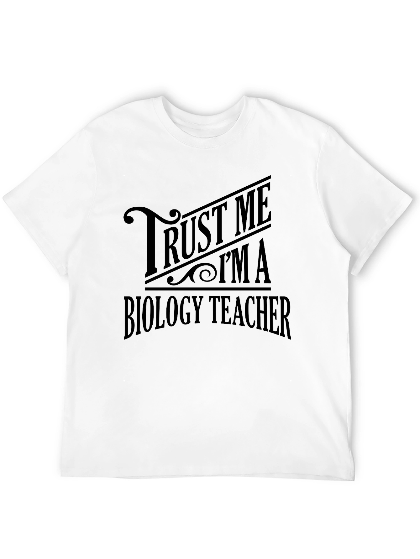 Trust Me Im A Biology Teacher T-Shirt