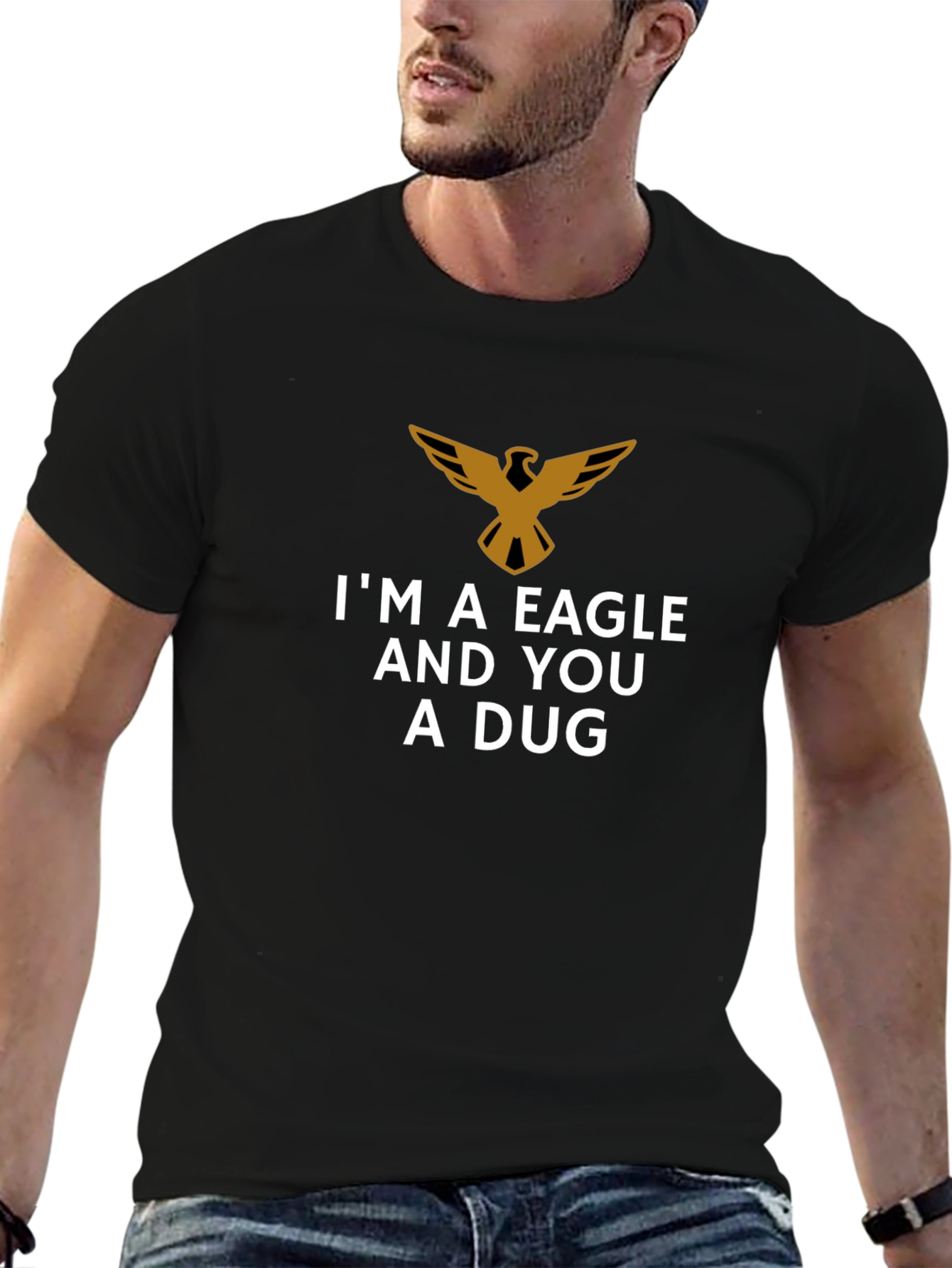 Im a Eagle and You a Dug T-Shirt