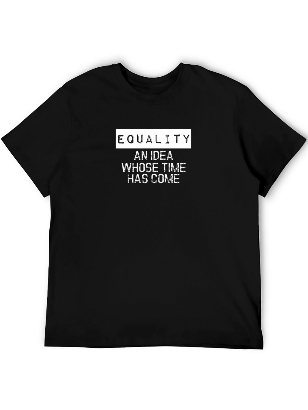 Equality T-Shirt - Idea Whose Time Has Come