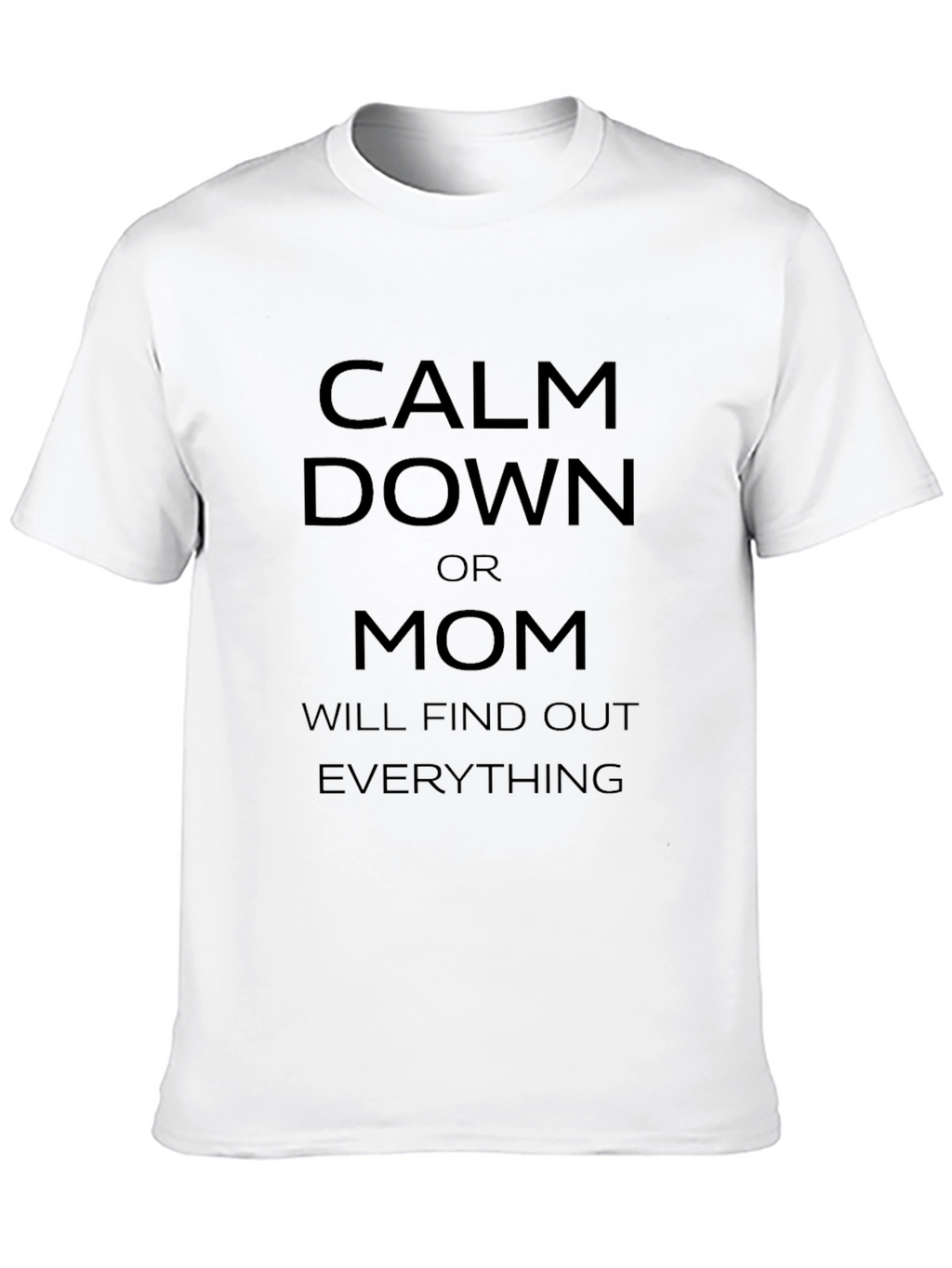Calm Down Mom Will Find Out Funny T-Shirt