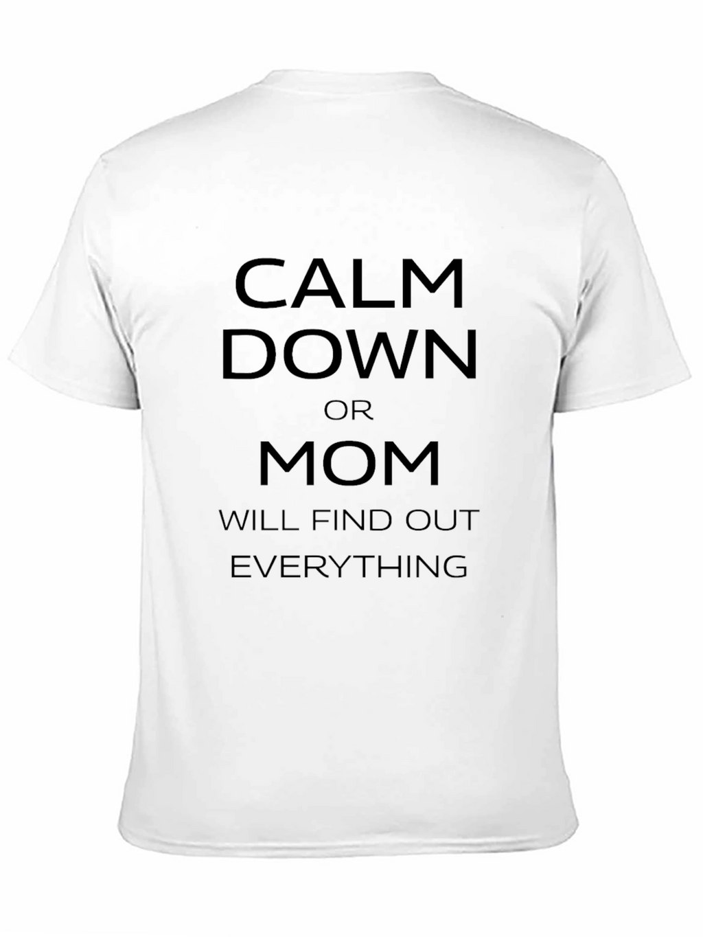 Calm Down Mom Will Find Out Funny T-Shirt