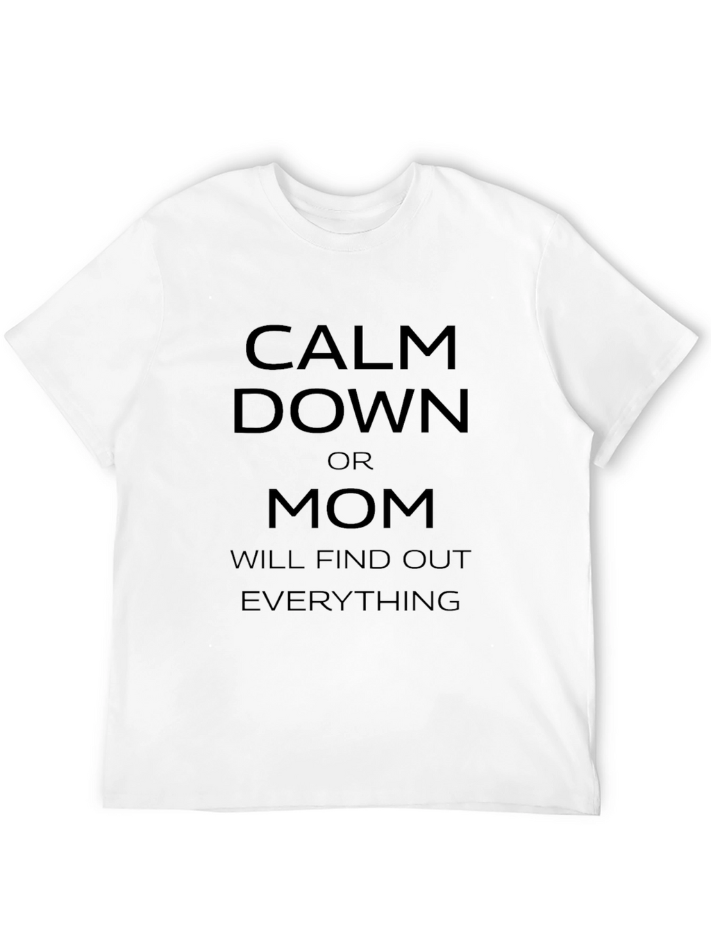 Calm Down Mom Will Find Out Funny T-Shirt