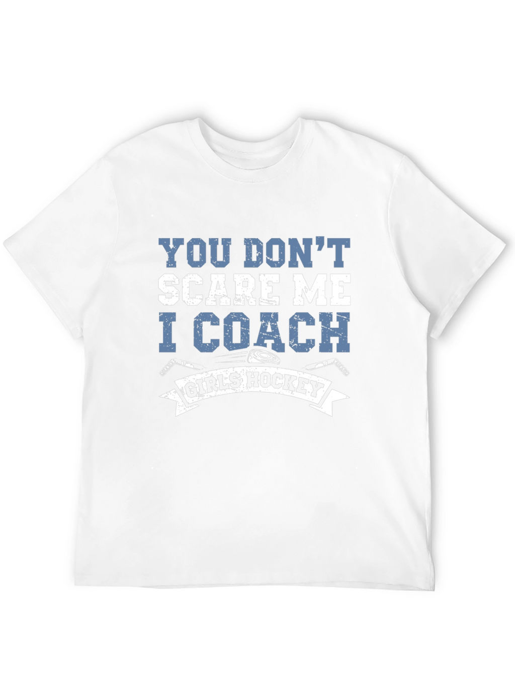 You Dont Scare Me I Coach Girls Hockey T-Shirt