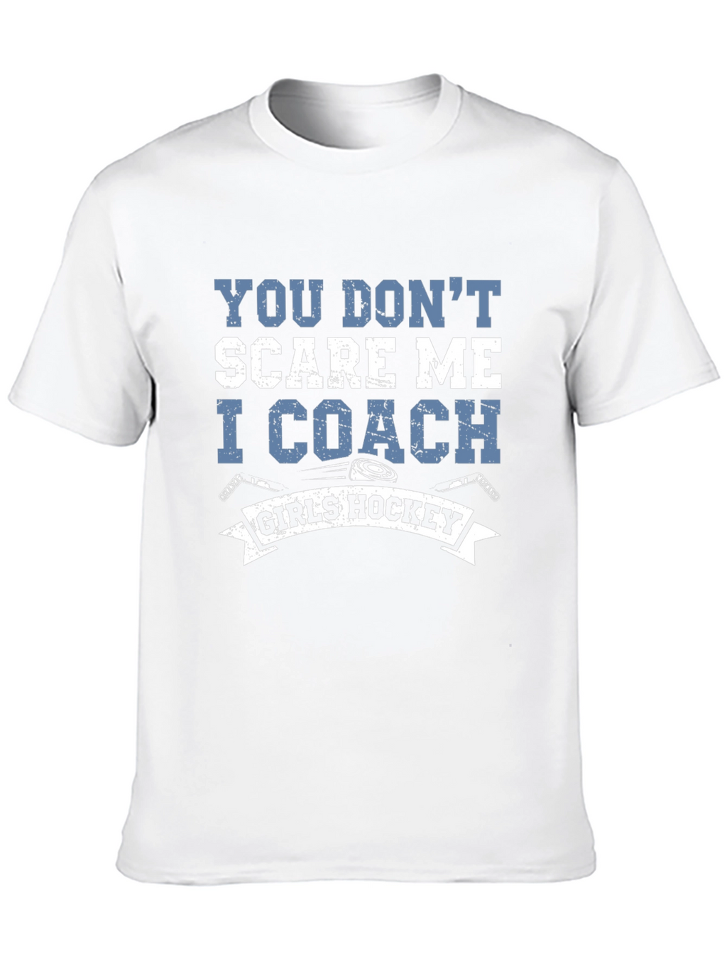 You Dont Scare Me I Coach Girls Hockey T-Shirt