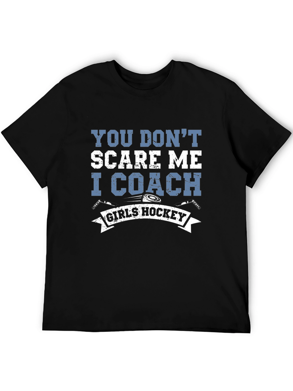 You Dont Scare Me I Coach Girls Hockey T-Shirt