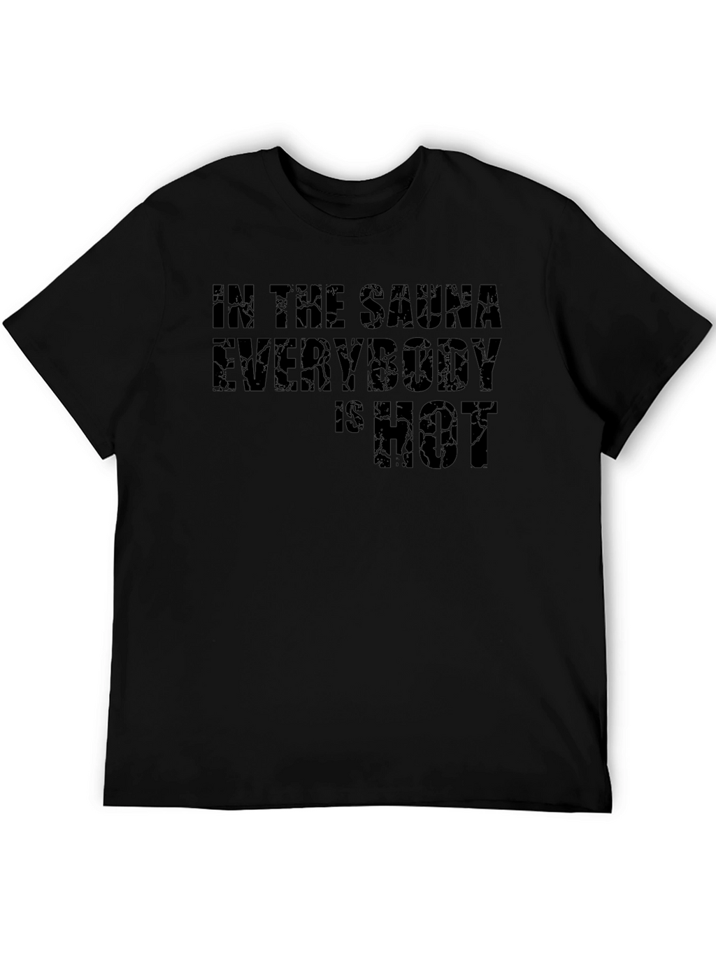 In the Sauna Everybody is HOT Black T-Shirt