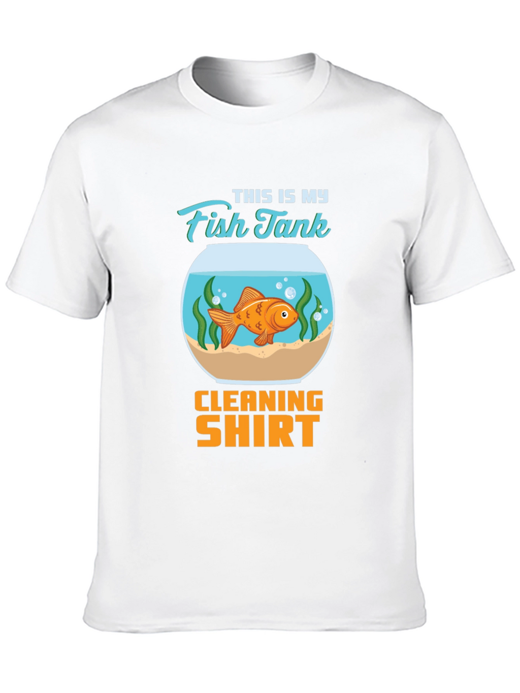 Fish Tank Cleaning Shirt - Novelty T-Shirt