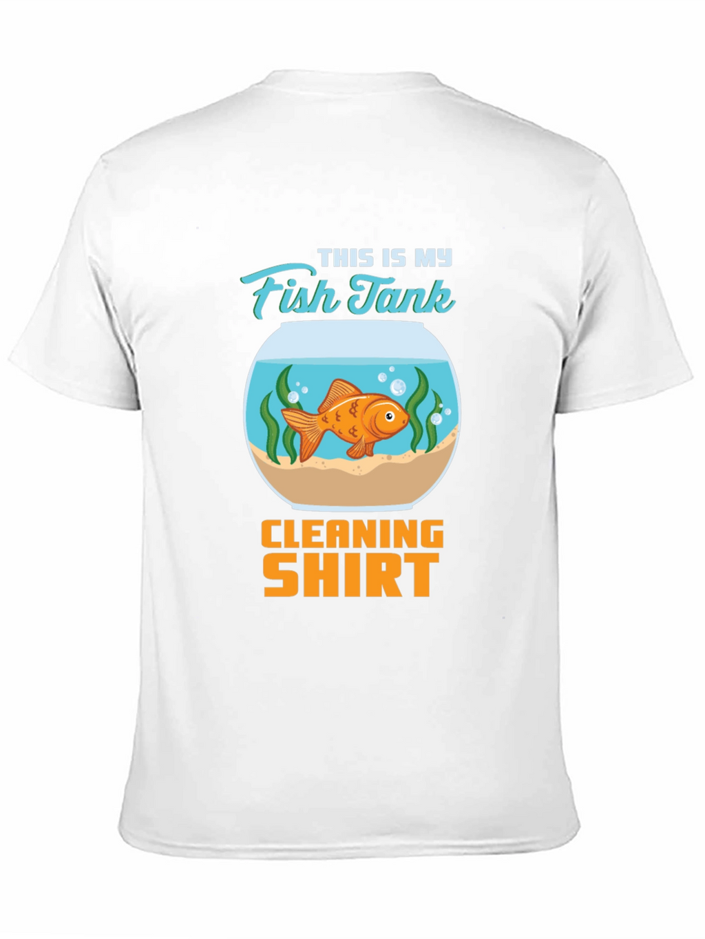 Fish Tank Cleaning Shirt - Novelty T-Shirt