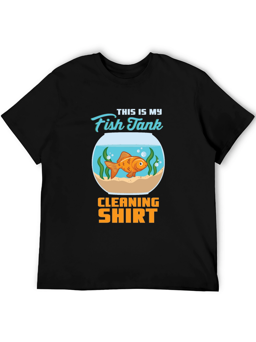 Fish Tank Cleaning Shirt - Novelty T-Shirt