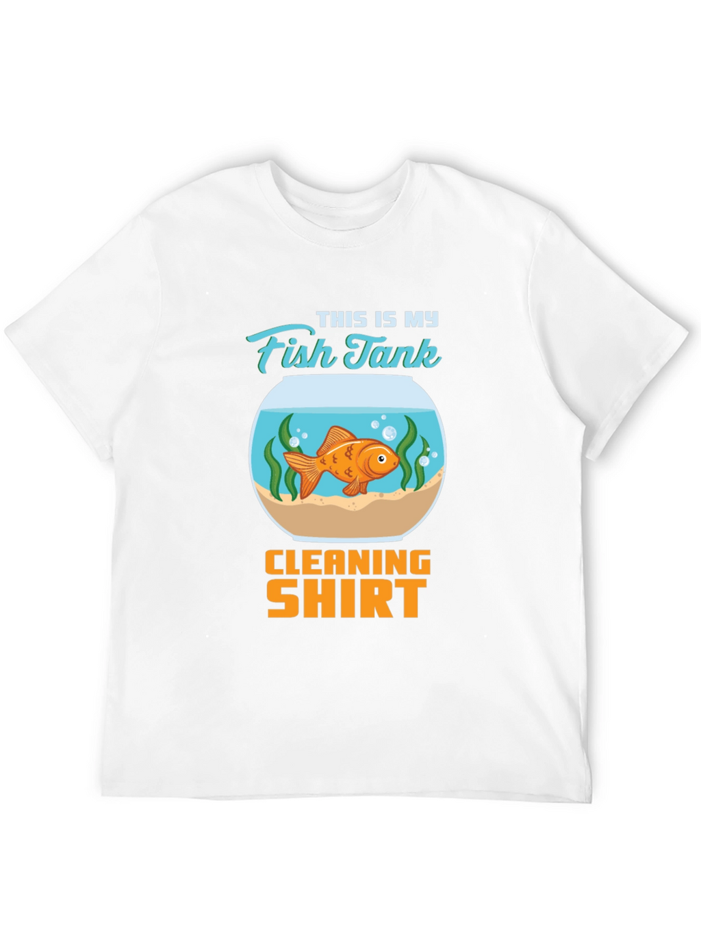 Fish Tank Cleaning Shirt - Novelty T-Shirt