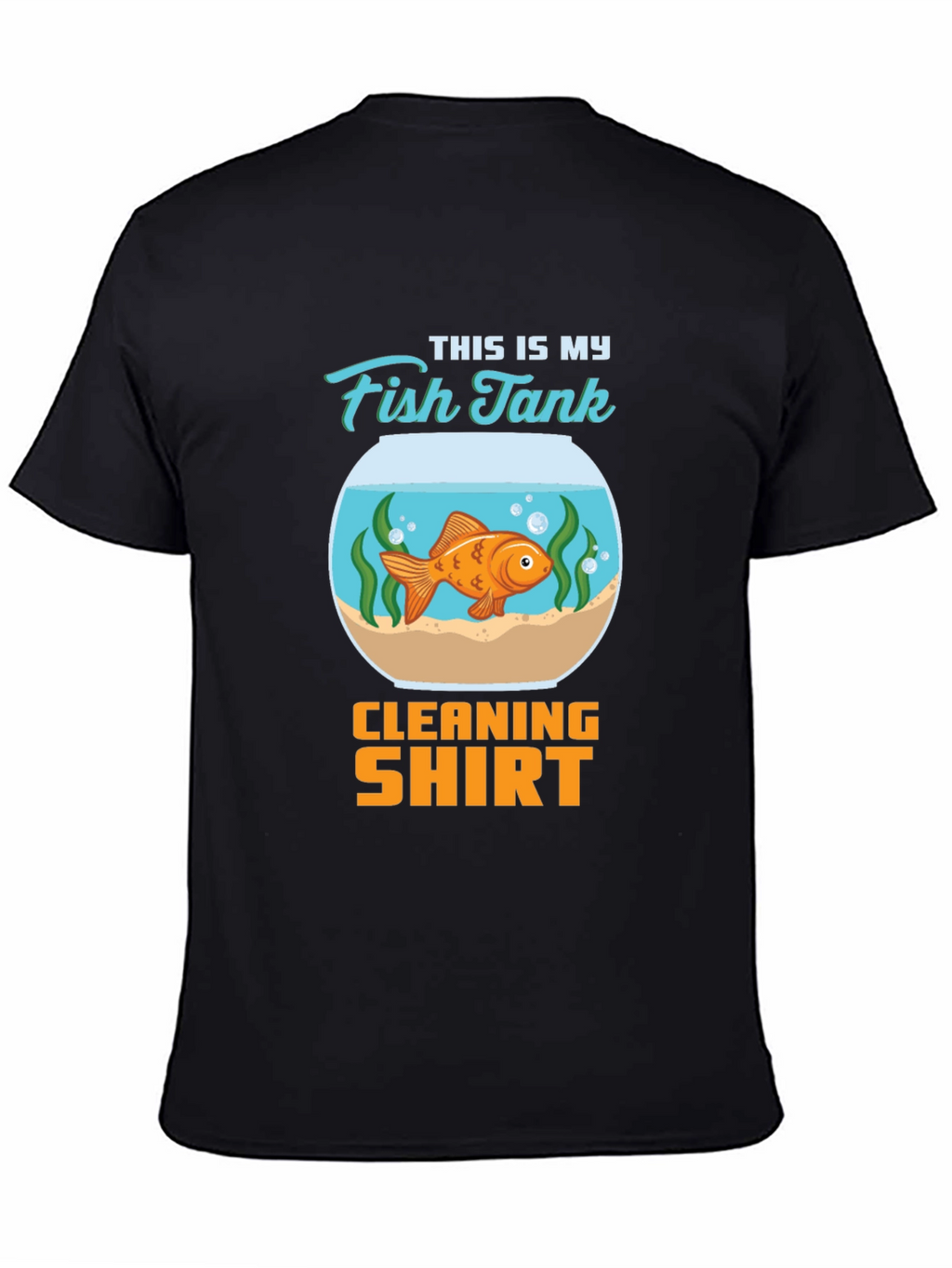 Fish Tank Cleaning Shirt - Novelty T-Shirt