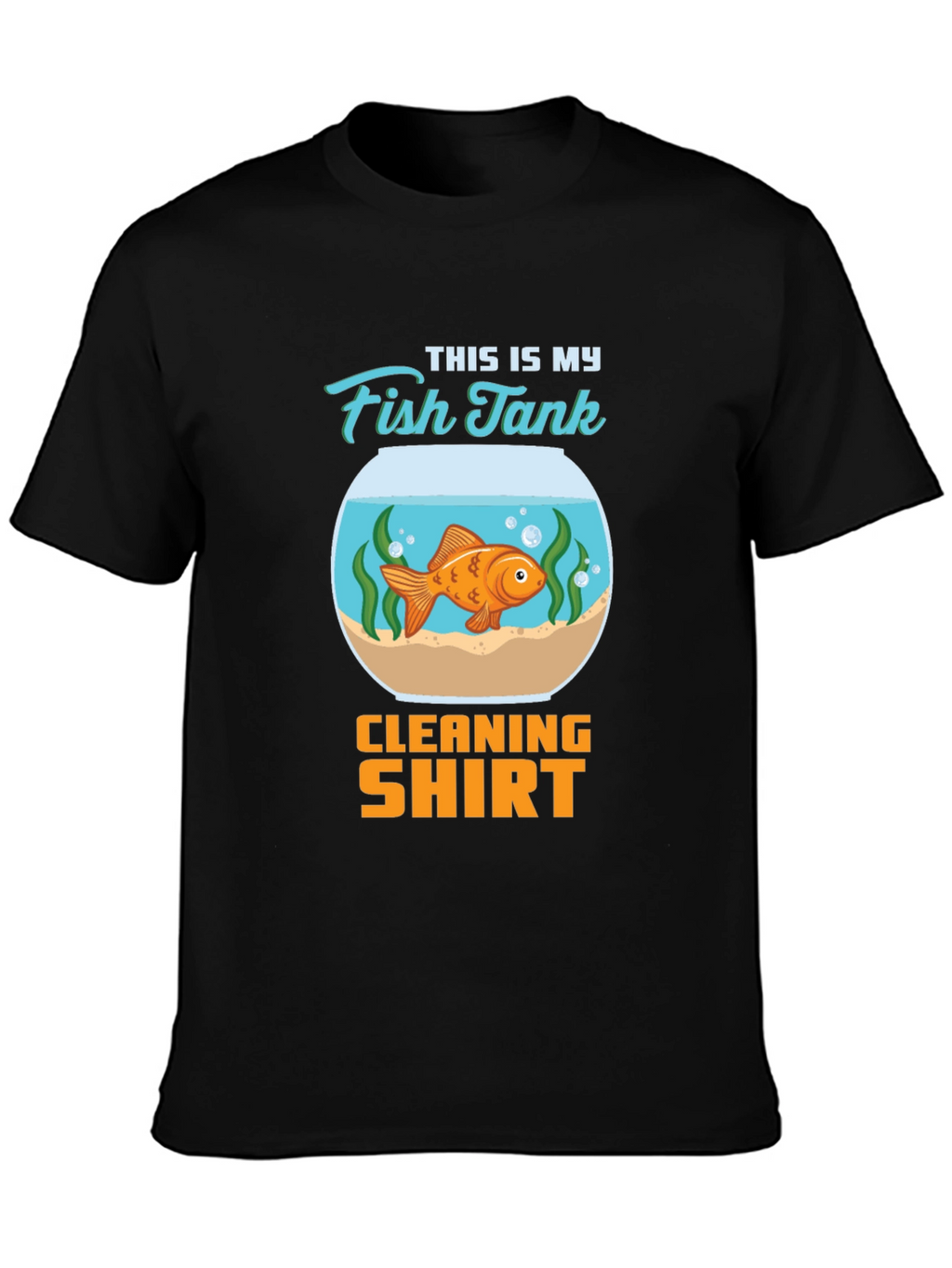 Fish Tank Cleaning Shirt - Novelty T-Shirt