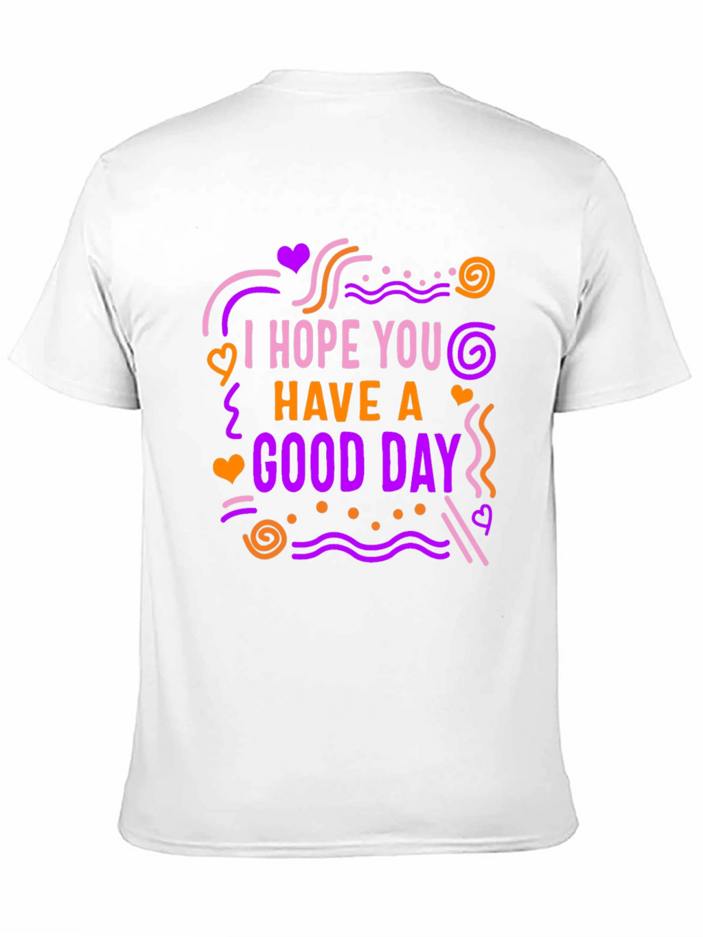 I Hope You Have A Good Day Graphic Tee