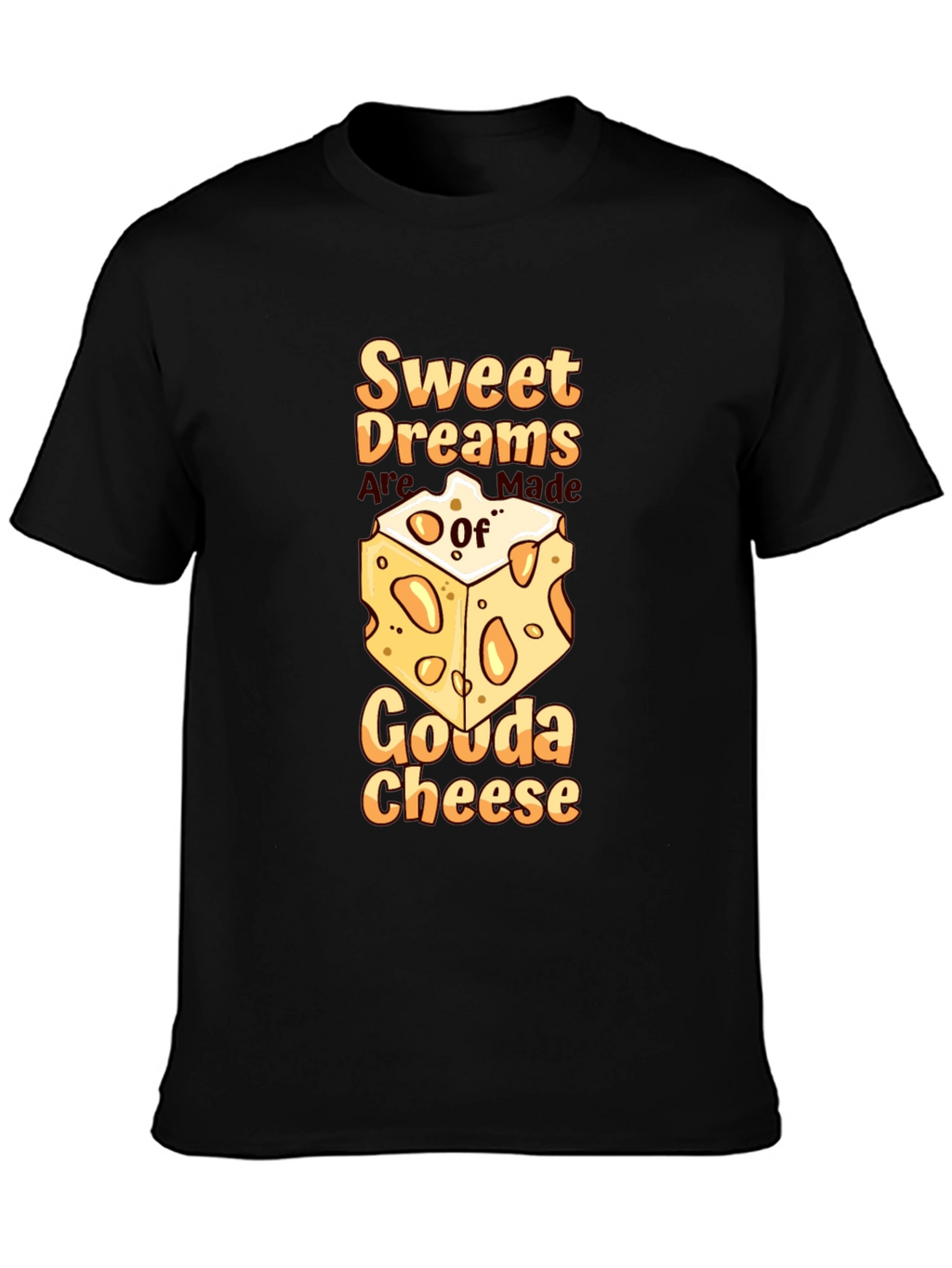 Sweet Dreams Gouda Cheese T-Shirt
