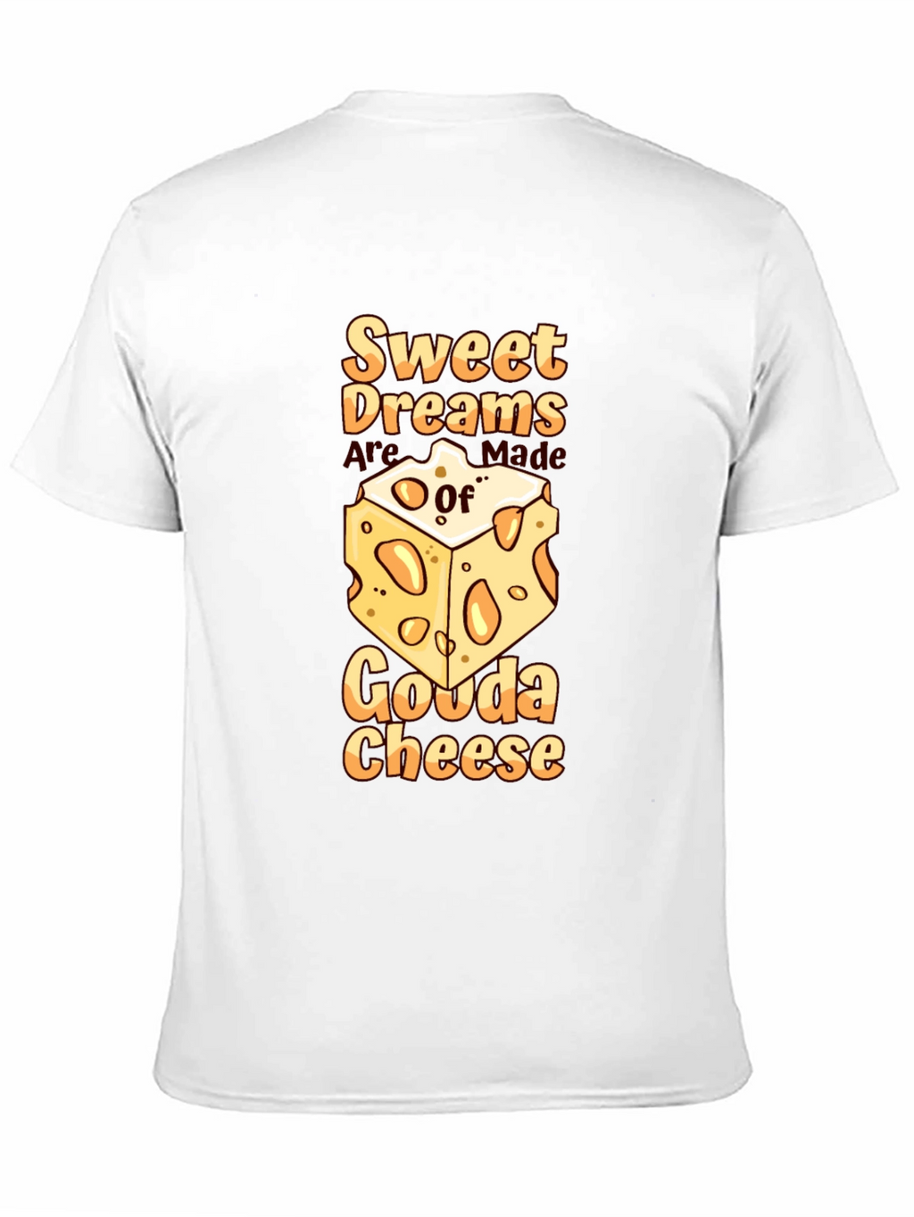 Sweet Dreams Gouda Cheese T-Shirt