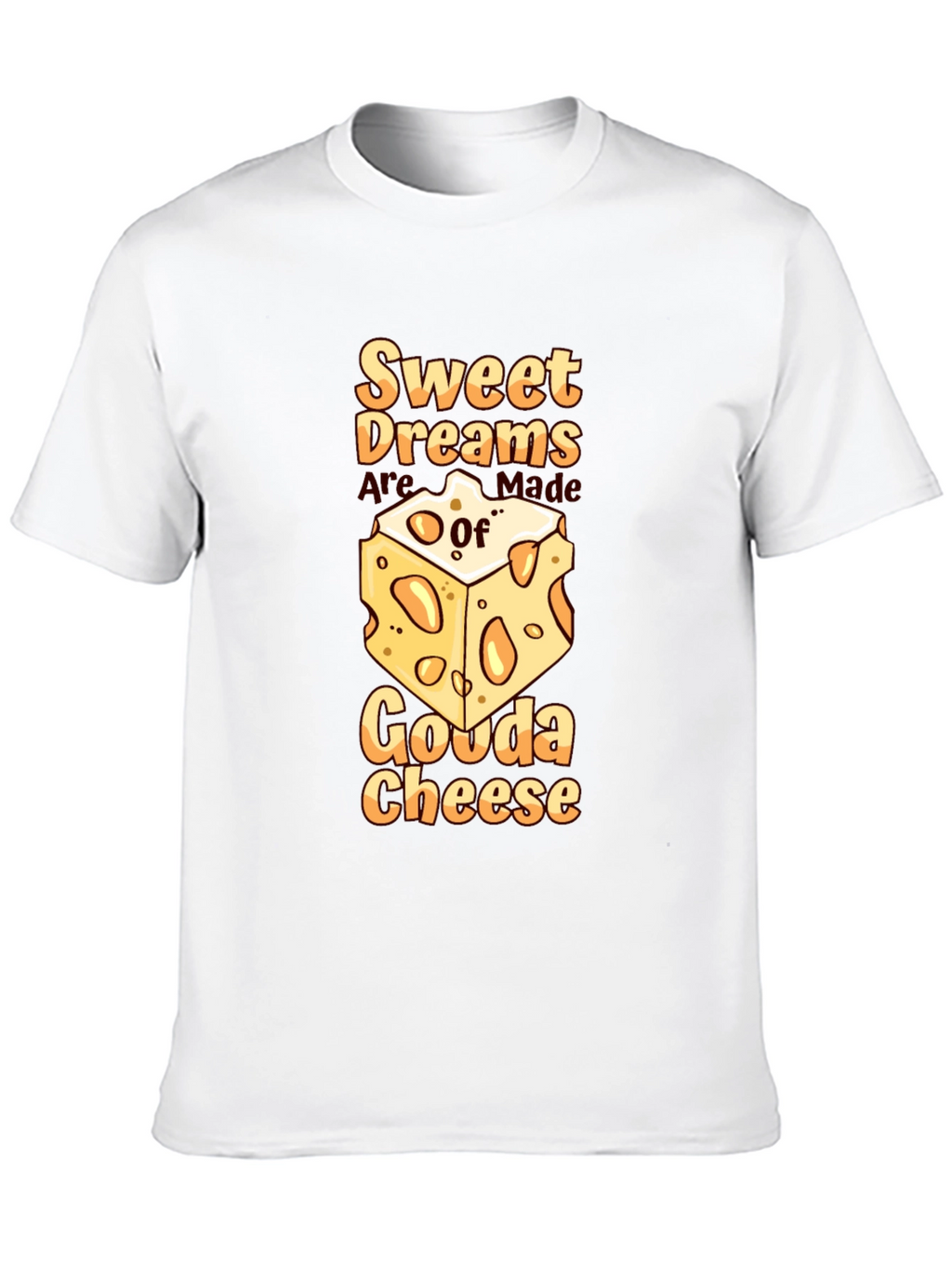 Sweet Dreams Gouda Cheese T-Shirt