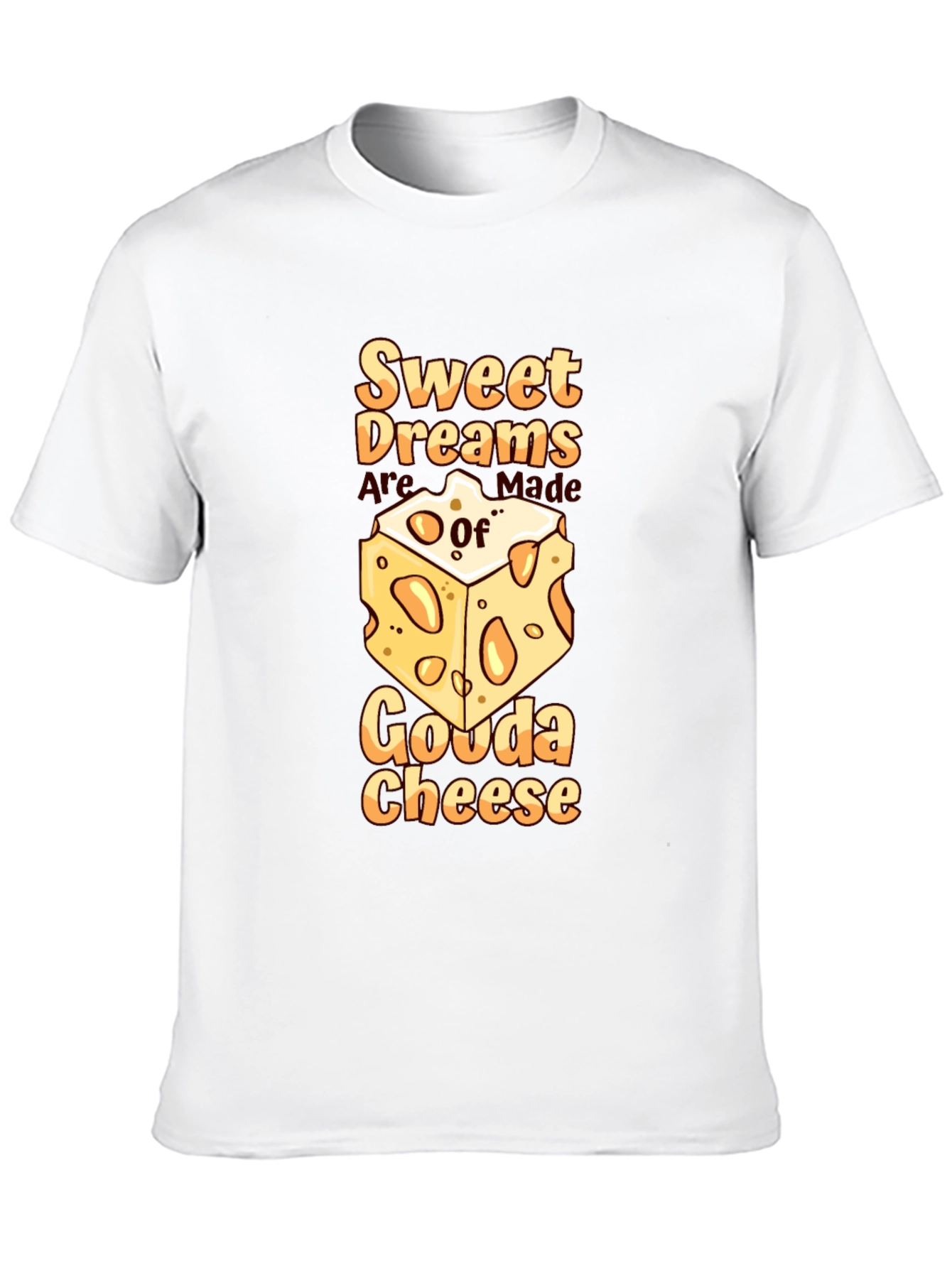 Sweet Dreams Gouda Cheese T-Shirt