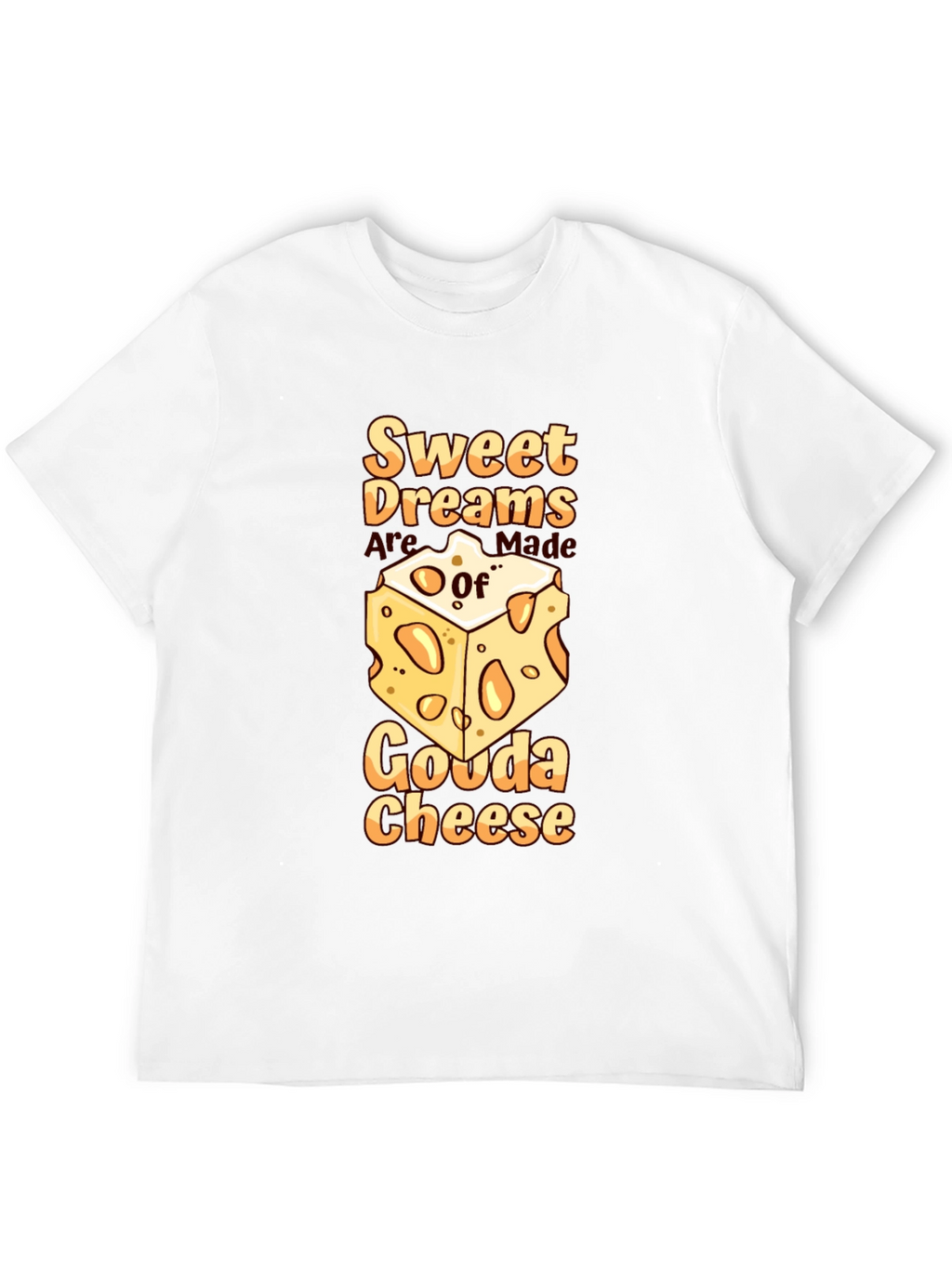 Sweet Dreams Gouda Cheese T-Shirt