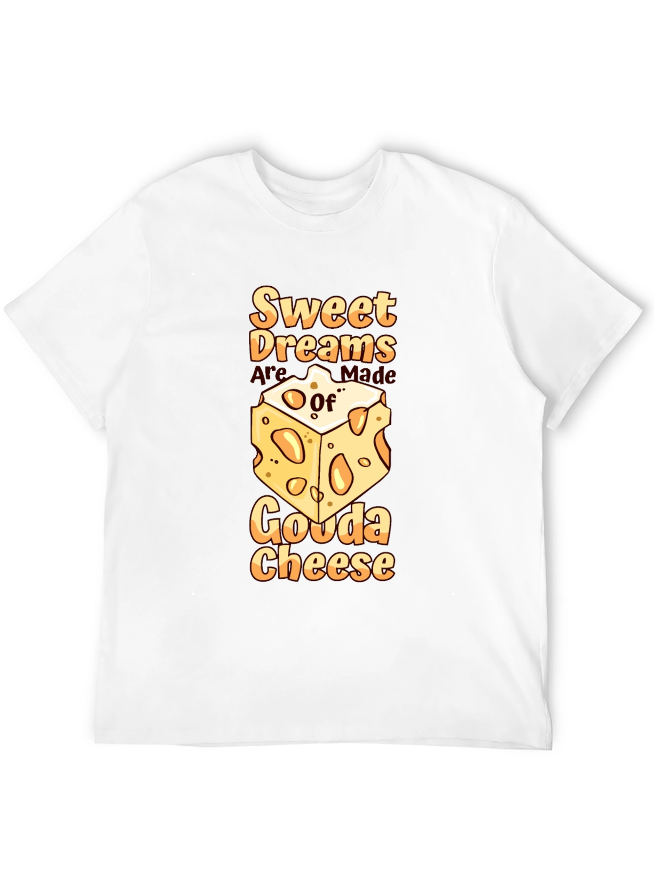 Sweet Dreams Gouda Cheese T-Shirt