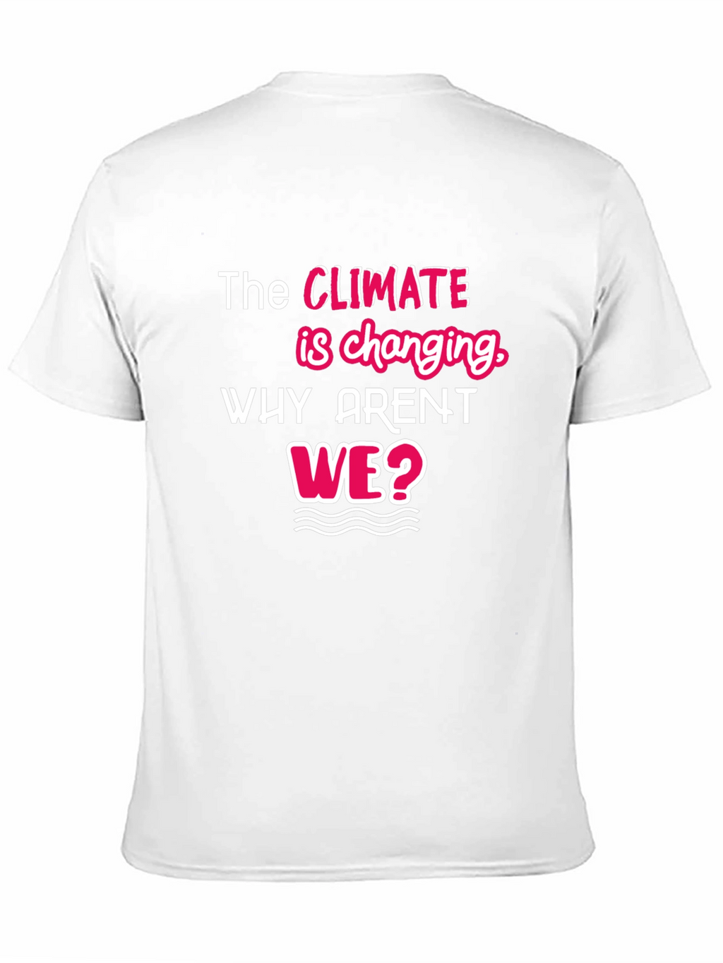 Climate Change Awareness T-Shirt - Why Arent We?