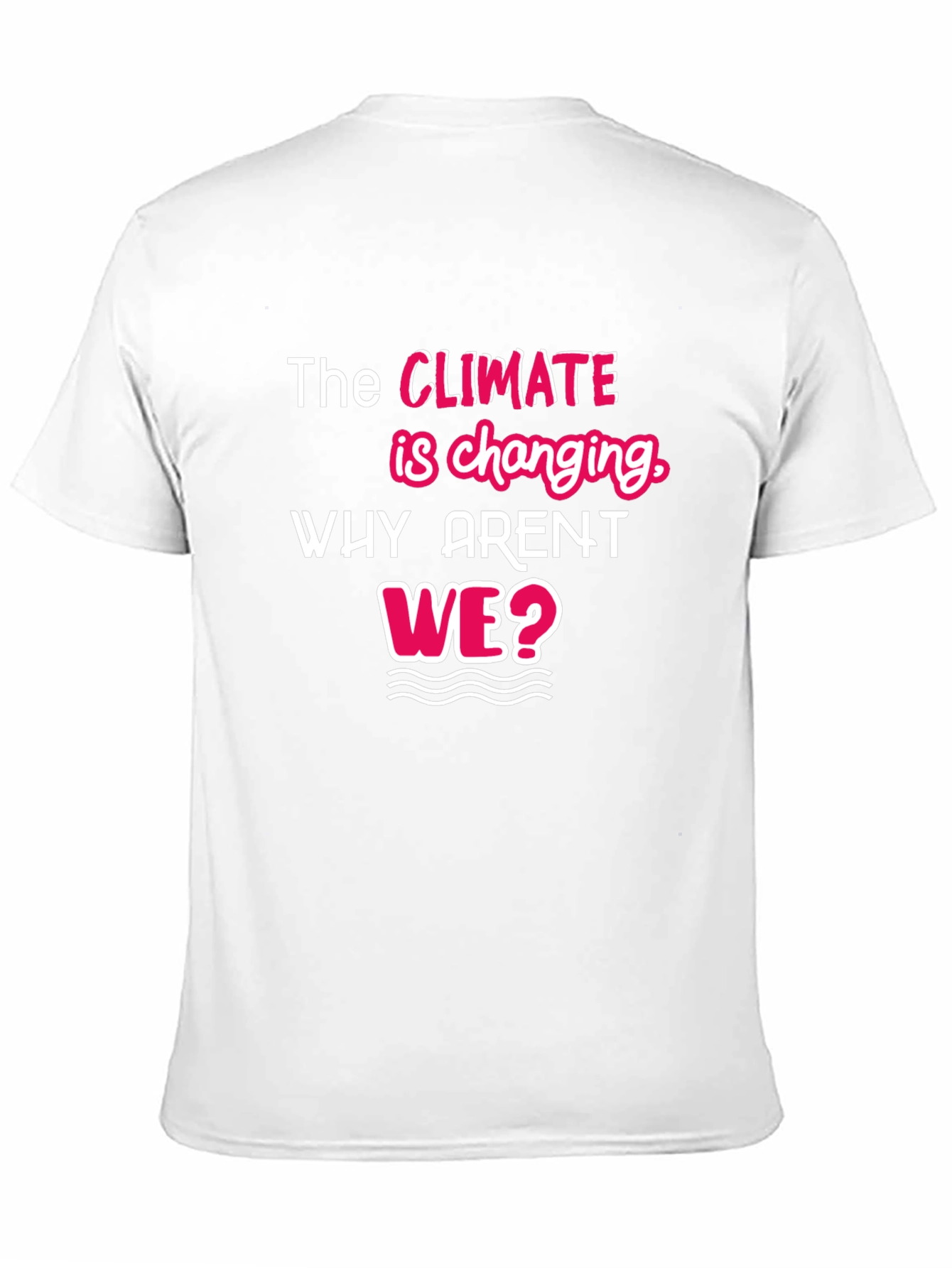 Climate Change Awareness T-Shirt - Why Arent We?
