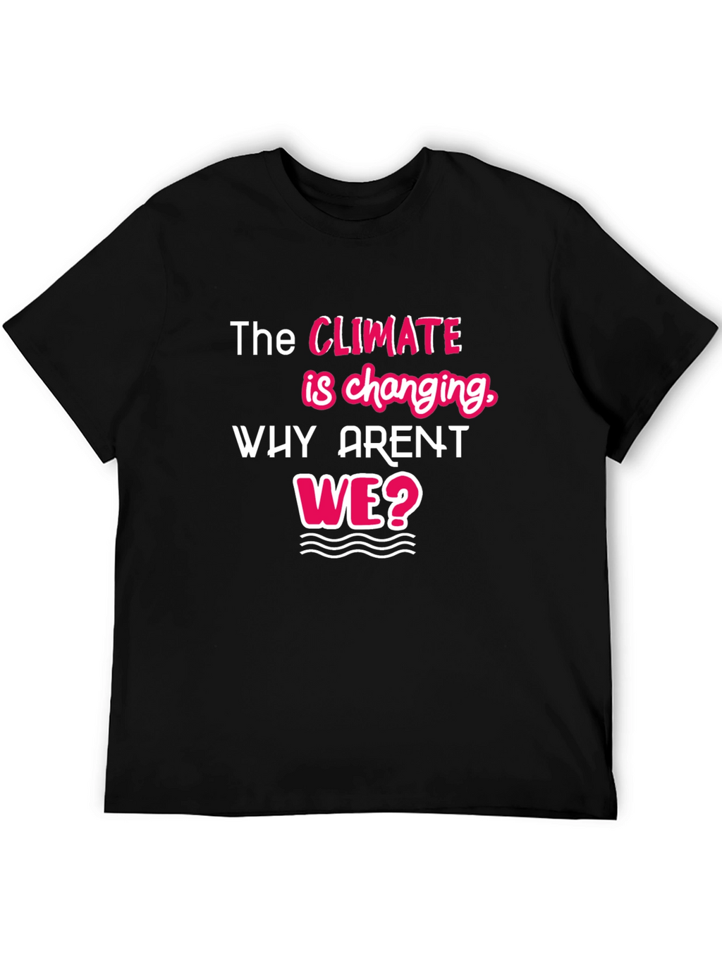 Climate Change Awareness T-Shirt - Why Arent We?