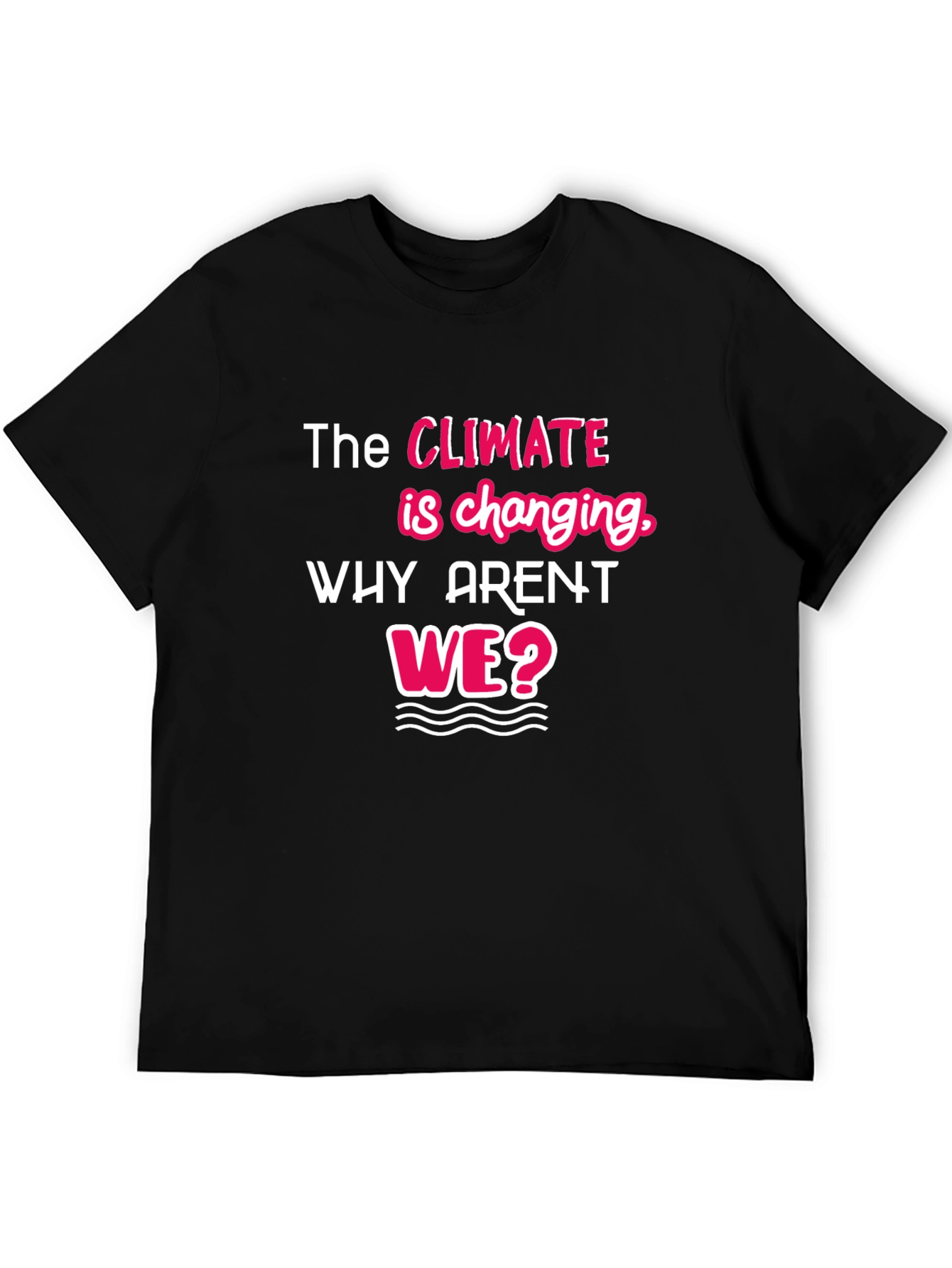 Climate Change Awareness T-Shirt - Why Arent We?