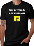 Boyfriends Car Runs on 87 Octane T-Shirt