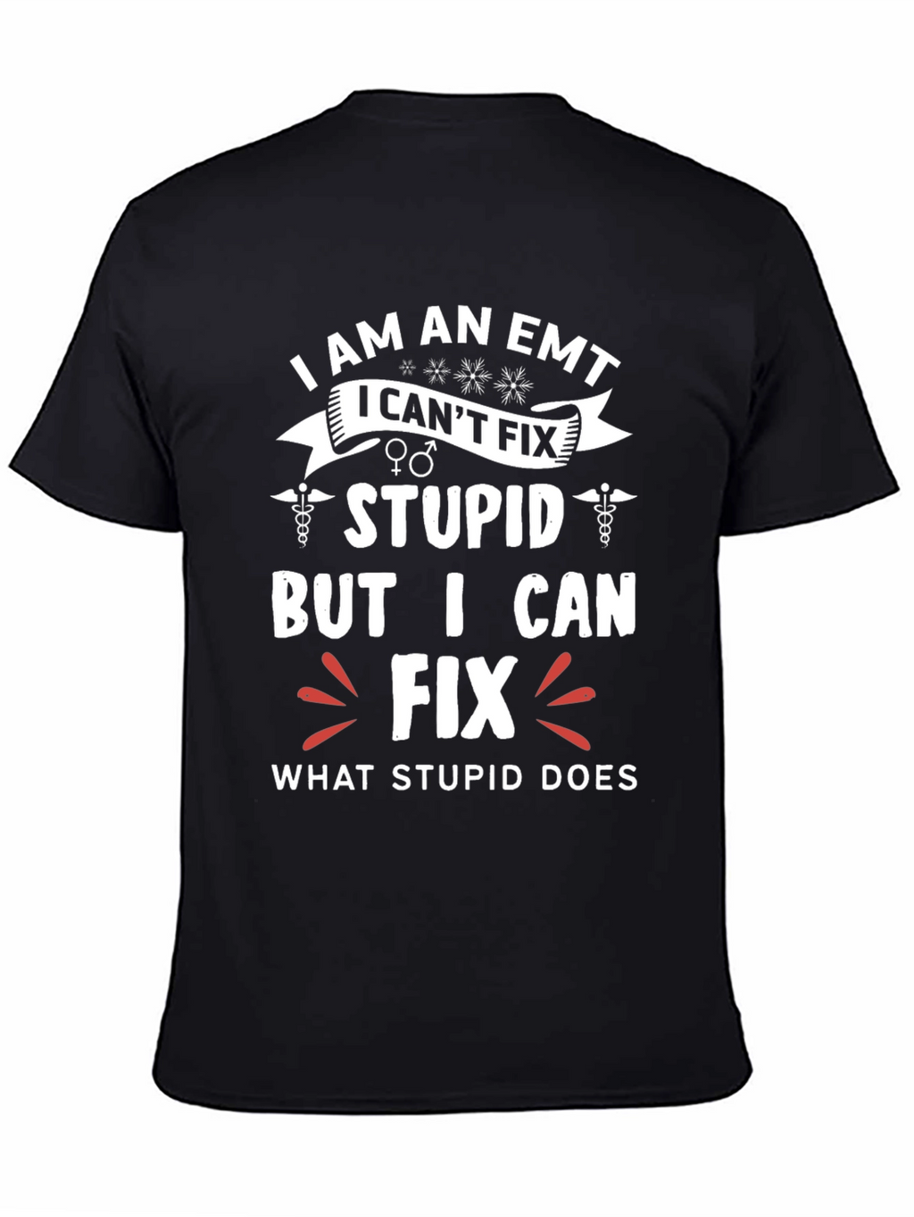 EMT Funny T-Shirt - I Fix What Stupid Does