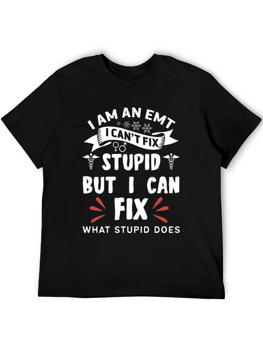 EMT Funny T-Shirt - I Fix What Stupid Does