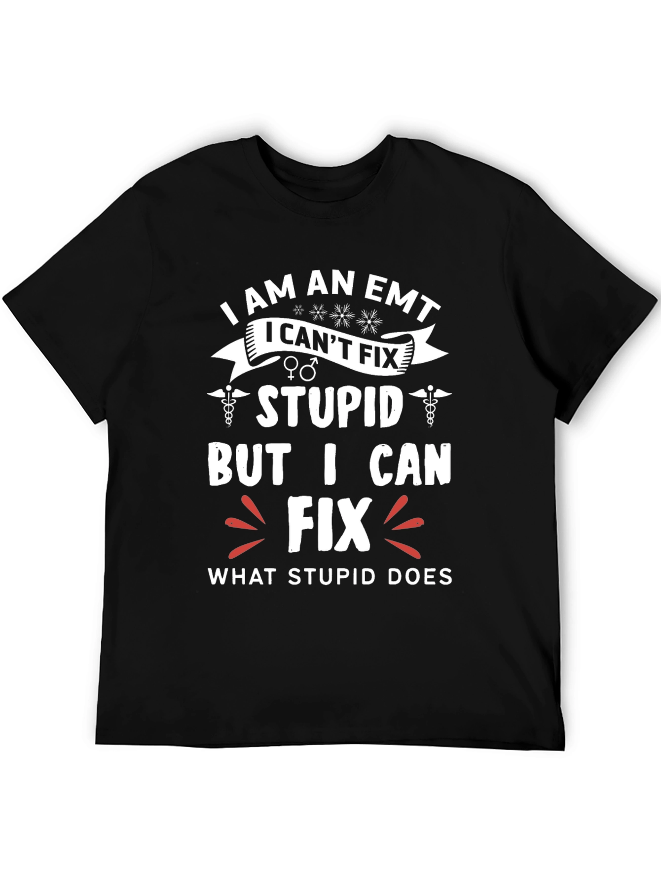 EMT Funny T-Shirt - I Fix What Stupid Does