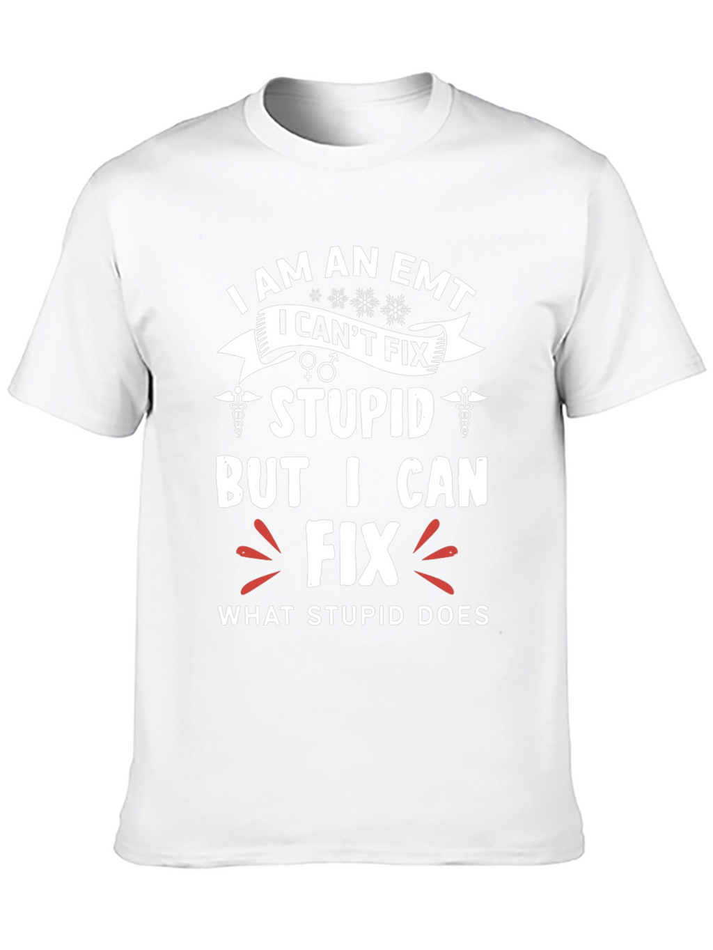 EMT Funny T-Shirt - I Fix What Stupid Does