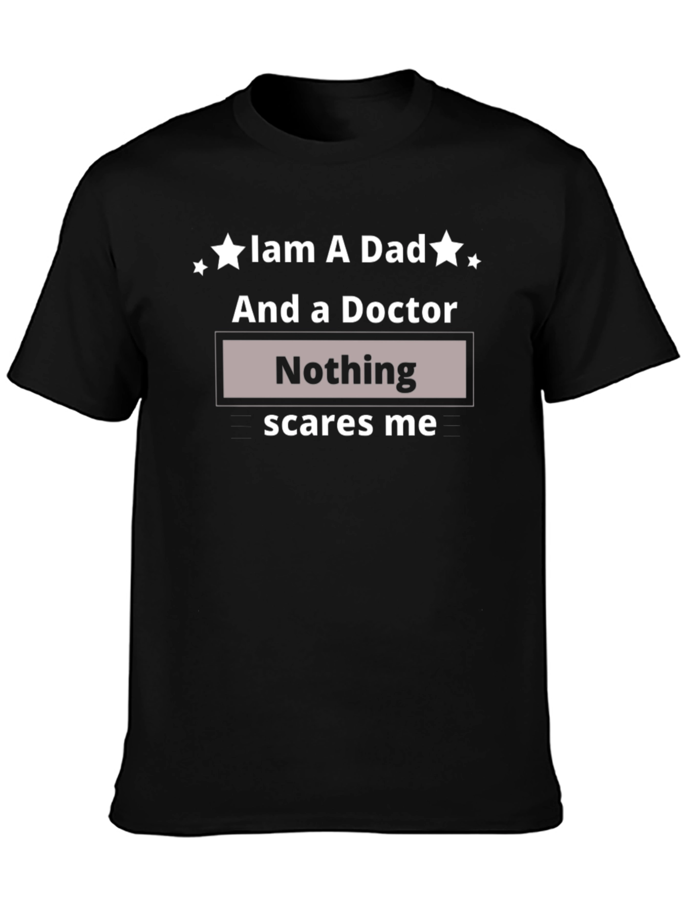 Dad & Doctor T-Shirt - Nothing Scares Me Funny Tee